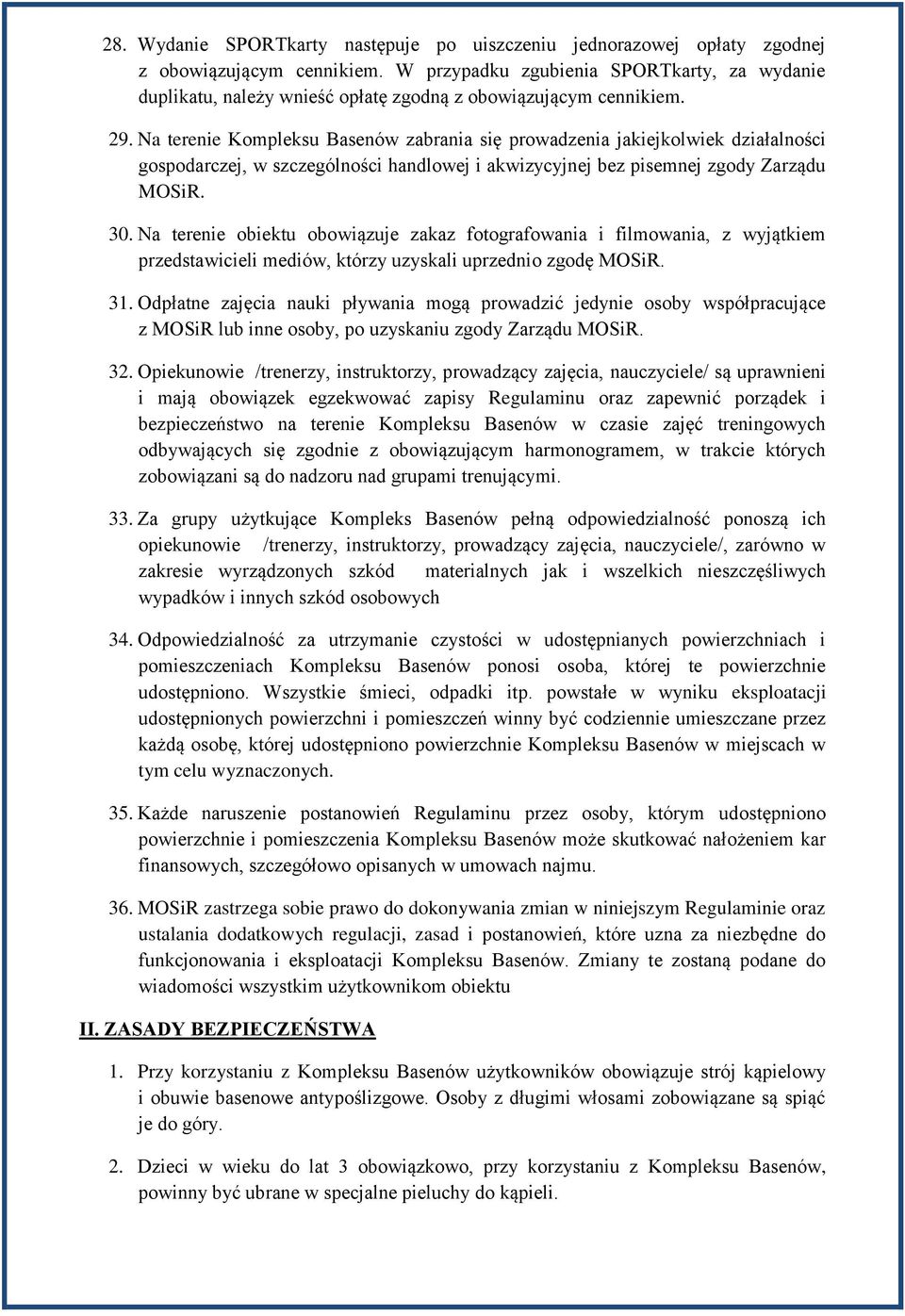 Na terenie Kompleksu Basenów zabrania się prowadzenia jakiejkolwiek działalności gospodarczej, w szczególności handlowej i akwizycyjnej bez pisemnej zgody Zarządu MOSiR. 30.