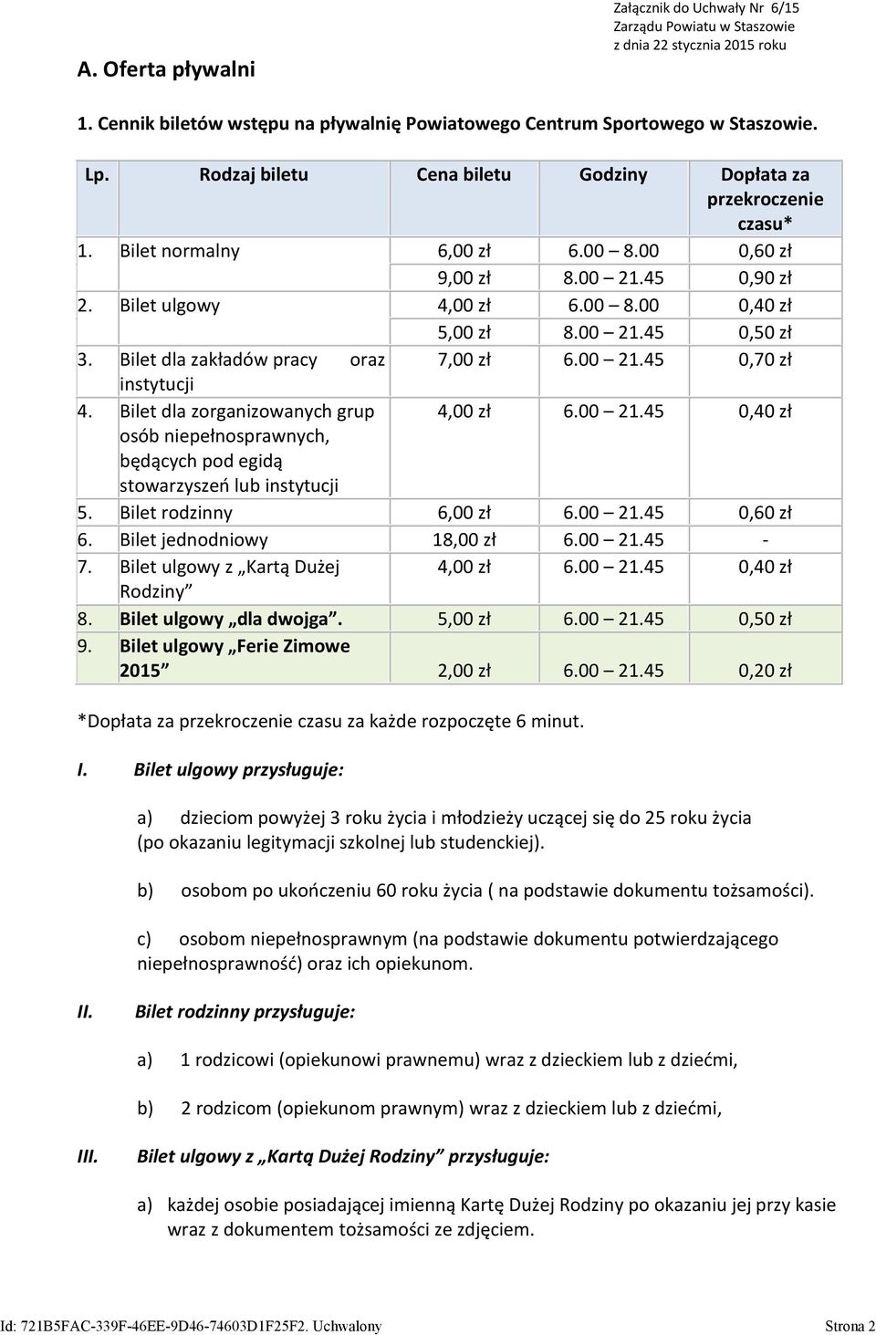 Bilet dla zakładów pracy oraz 7,00 zł 6.00 21.45 0,70 zł instytucji 4. Bilet dla zorganizowanych grup 4,00 zł 6.00 21.45 0,40 zł osób niepełnosprawnych, będących pod egidą stowarzyszeń lub instytucji 5.