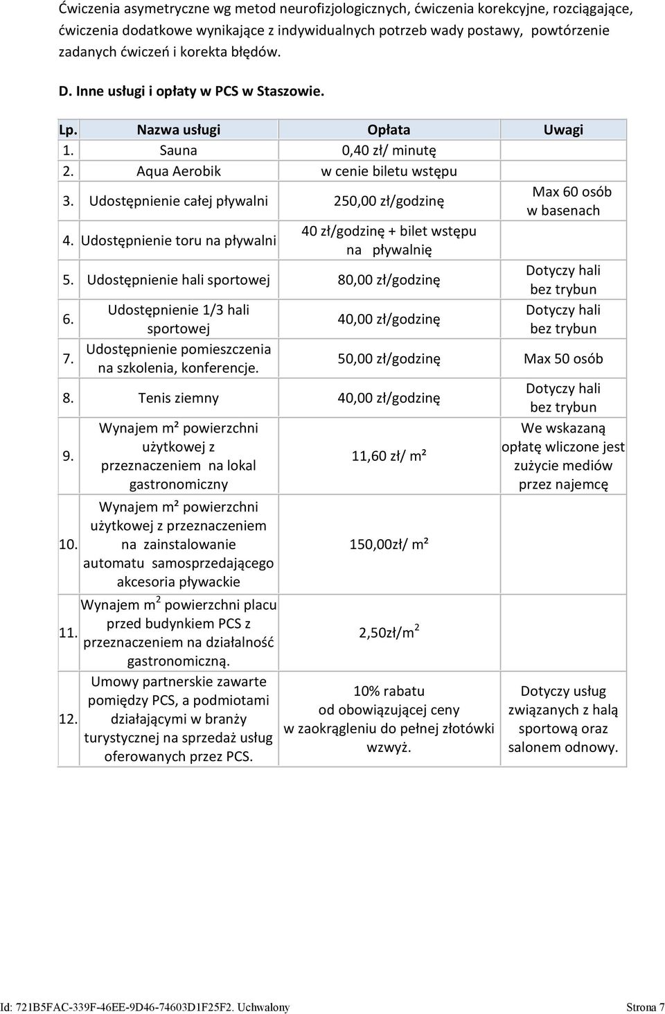 Udostępnienie całej pływalni 250,00 zł/godzinę Max 60 osób w basenach 4. Udostępnienie toru na pływalni 40 zł/godzinę + bilet wstępu na pływalnię 5.