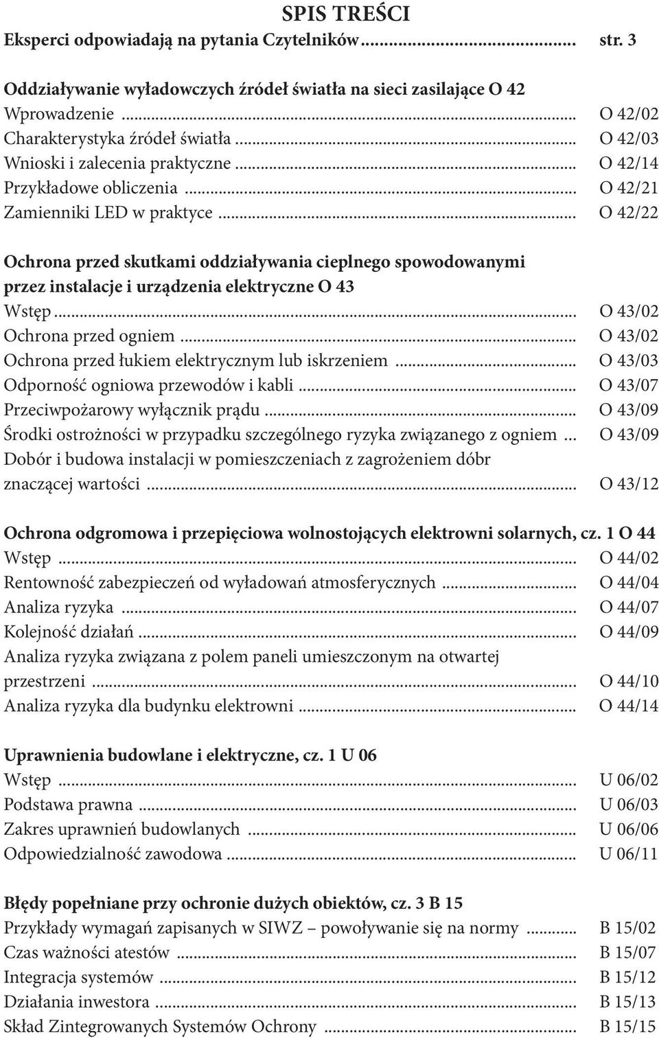 .. O 42/22 Ochrona przed skutkami oddziaływania cieplnego spowodowanymi przez instalacje i urządzenia elektryczne O 43 Wstęp... O 43/02 Ochrona przed ogniem.