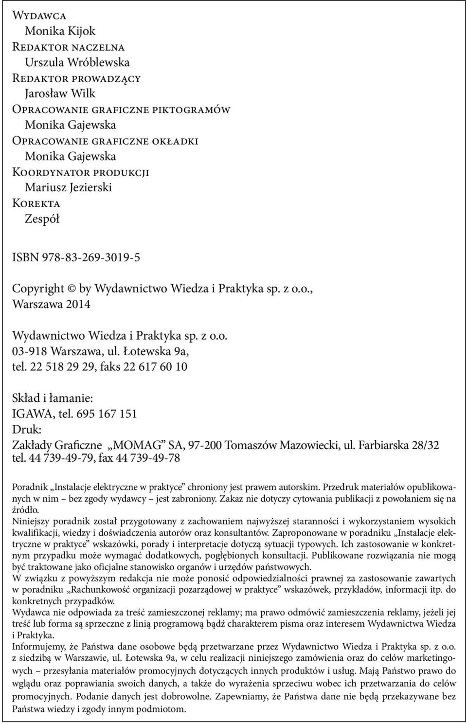 Łotewska 9a, tel. 22 518 29 29, faks 22 617 60 10 Skład i łamanie: IGAWA, tel. 695 167 151 Druk: Zakłady Graficzne MOMAG SA, 97-200 Tomaszów Mazowiecki, ul. Farbiarska 28/32 tel.