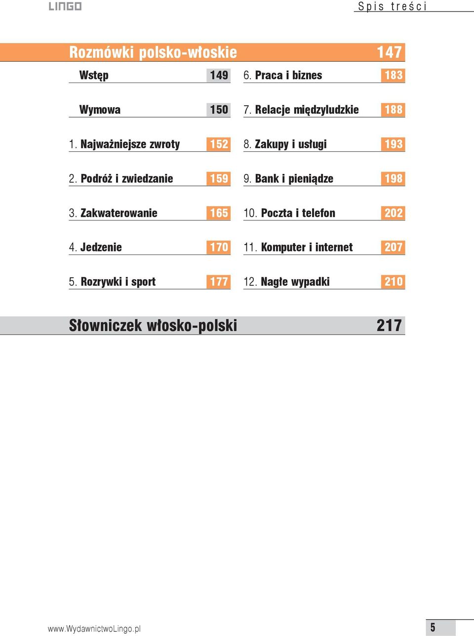 Podróż i zwiedzanie 159 9. Bank i pieniądze 198 3. Zakwaterowanie 165 10. Poczta i telefon 202 4.