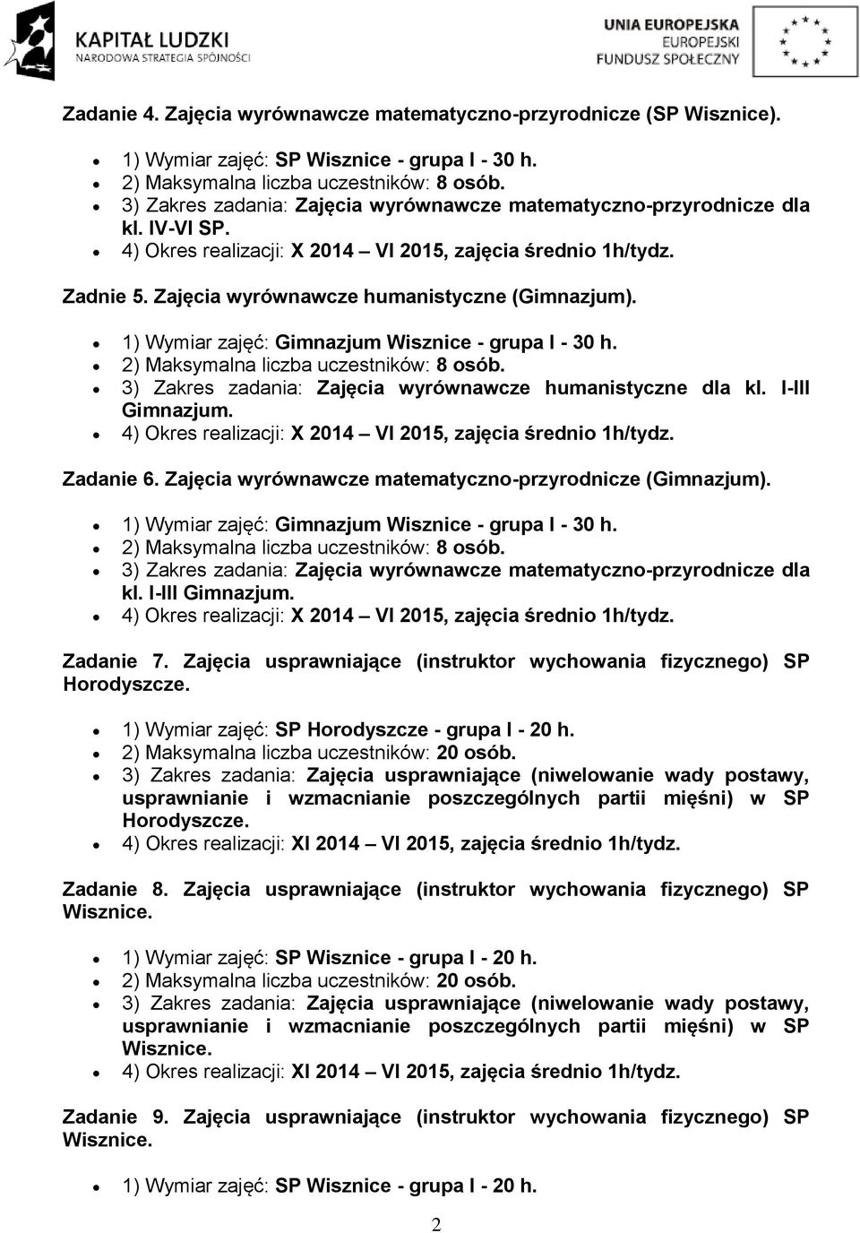 Zajęcia wyrównawcze matematyczno-przyrodnicze (Gimnazjum). 1) Wymiar zajęć: Gimnazjum Wisznice - grupa I - 30 h. 3) Zakres zadania: Zajęcia wyrównawcze matematyczno-przyrodnicze dla kl.