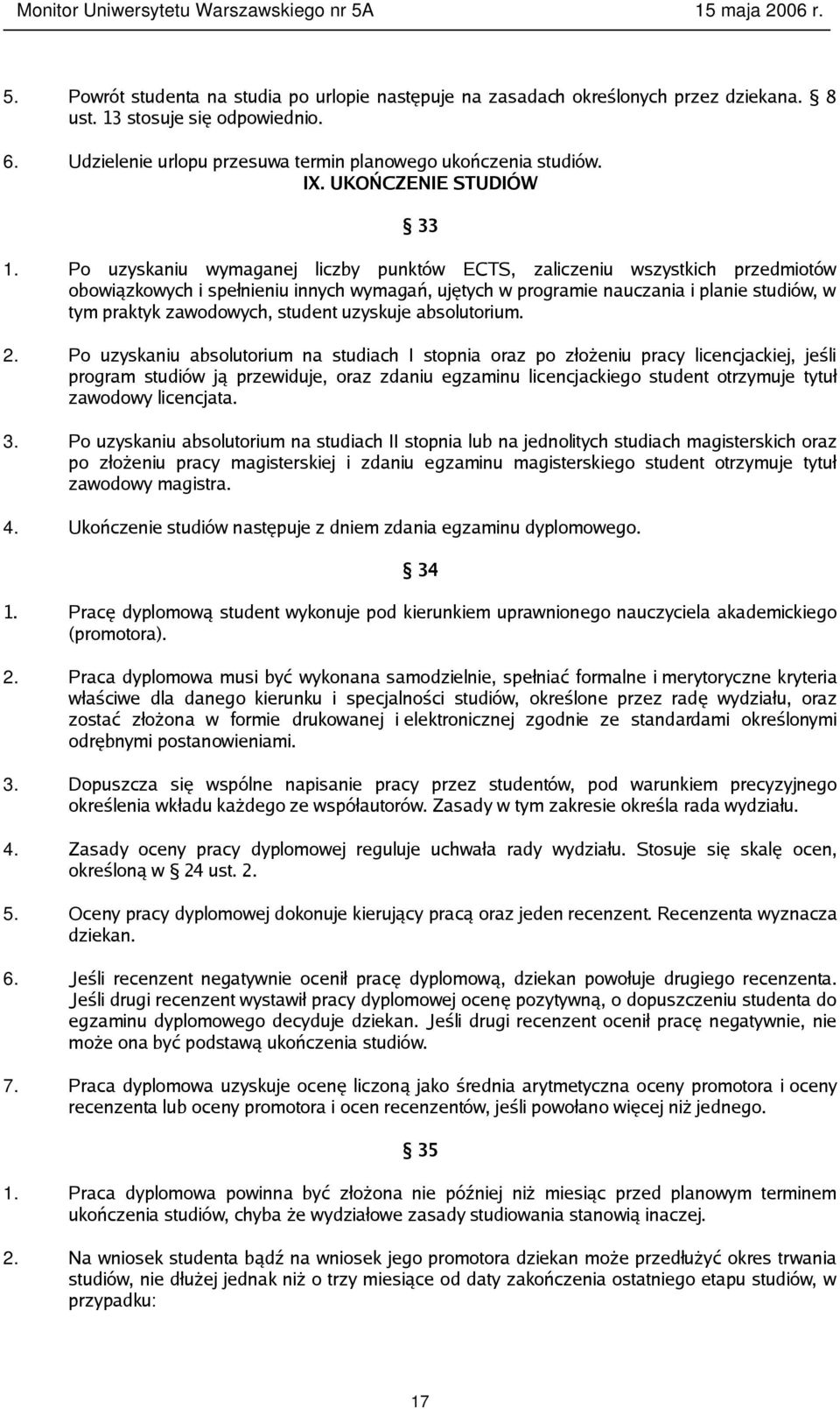 Po uzyskaniu wymaganej liczby punktów ECTS, zaliczeniu wszystkich przedmiotów obowiązkowych i spełnieniu innych wymagań, ujętych w programie nauczania i planie studiów, w tym praktyk zawodowych,