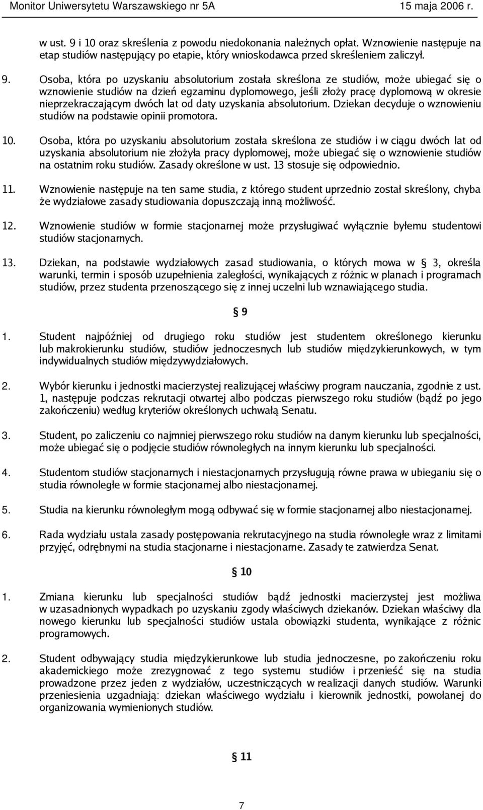 Osoba, która po uzyskaniu absolutorium została skreślona ze studiów, może ubiegać się o wznowienie studiów na dzień egzaminu dyplomowego, jeśli złoży pracę dyplomową w okresie nieprzekraczającym