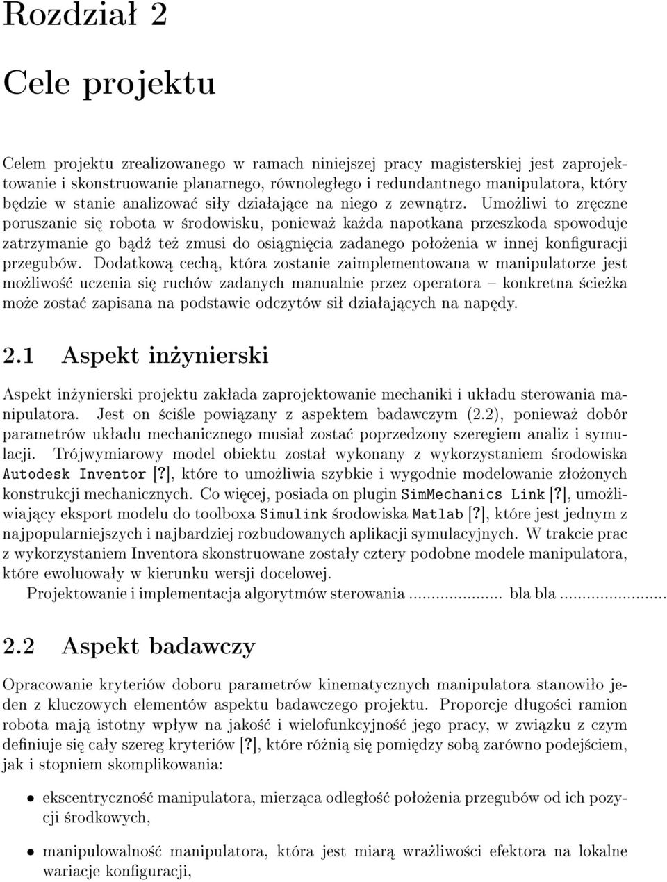 Umo»liwi to zr czne poruszanie si robota w ±rodowisku, poniewa» ka»da napotkana przeszkoda spowoduje zatrzymanie go b d¹ te» zmusi do osi gni cia zadanego poªo»enia w innej konguracji przegubów.