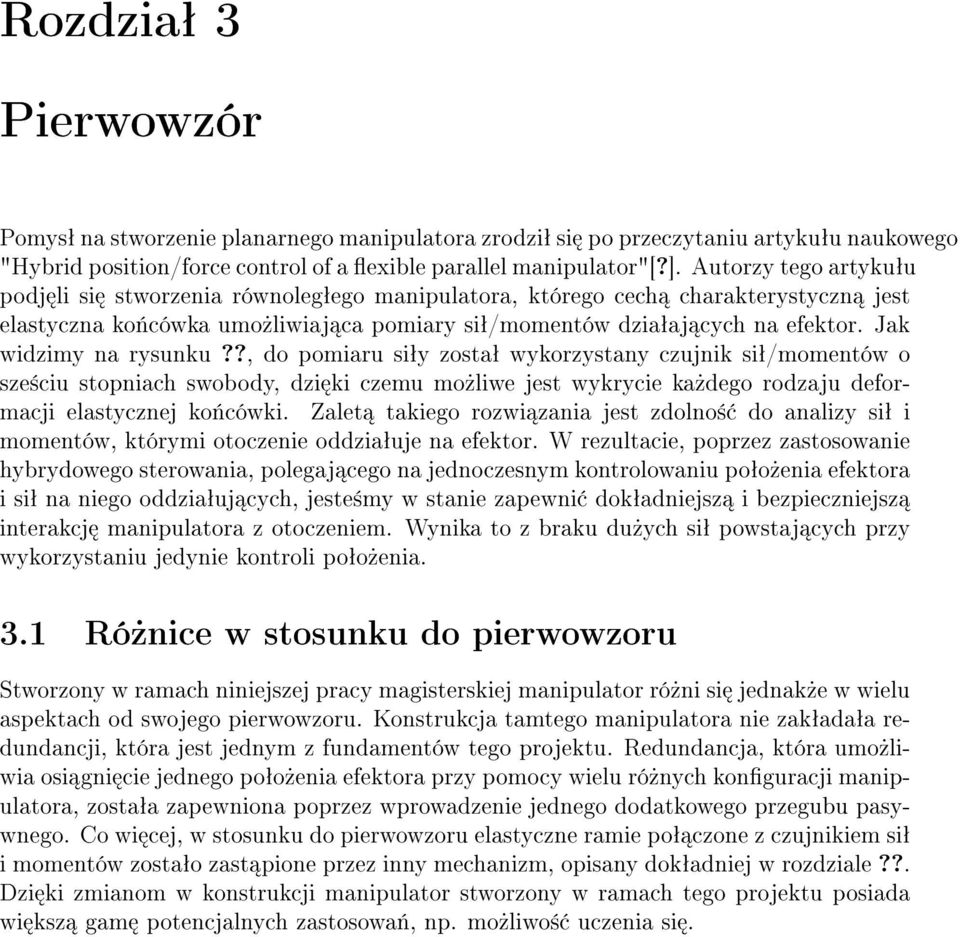 Jak widzimy na rysunku??, do pomiaru siªy zostaª wykorzystany czujnik siª/momentów o sze±ciu stopniach swobody, dzi ki czemu mo»liwe jest wykrycie ka»dego rodzaju deformacji elastycznej ko«cówki.