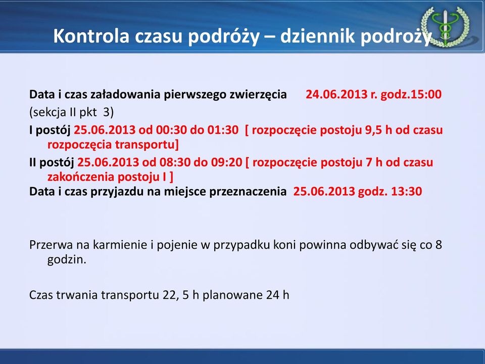 2013 od 00:30 do 01:30 [ rozpoczęcie postoju 9,5 h od czasu rozpoczęcia transportu] II postój 25.06.
