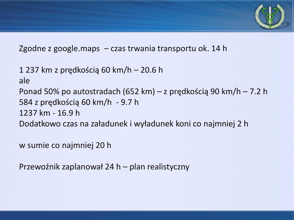 6 h ale Ponad 50% po autostradach (652 km) z prędkością 90 km/h 7.