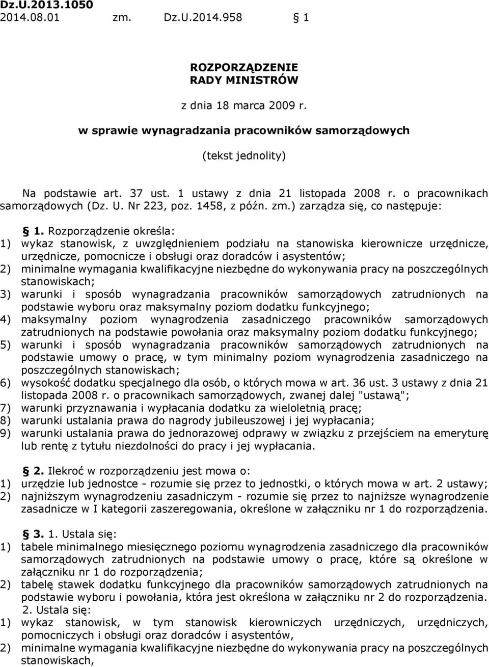 Rozporządzenie określa: 1) wykaz stanowisk, z uwzględnieniem podziału na stanowiska kierownicze urzędnicze, urzędnicze, pomocnicze i obsługi oraz doradców i asystentów; 2) minimalne wymagania