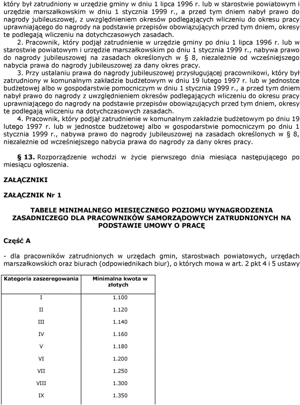 okresy te podlegają wliczeniu na dotychczasowych zasadach. 2. Pracownik, który podjął zatrudnienie w urzędzie gminy po dniu 1 lipca 1996 r.