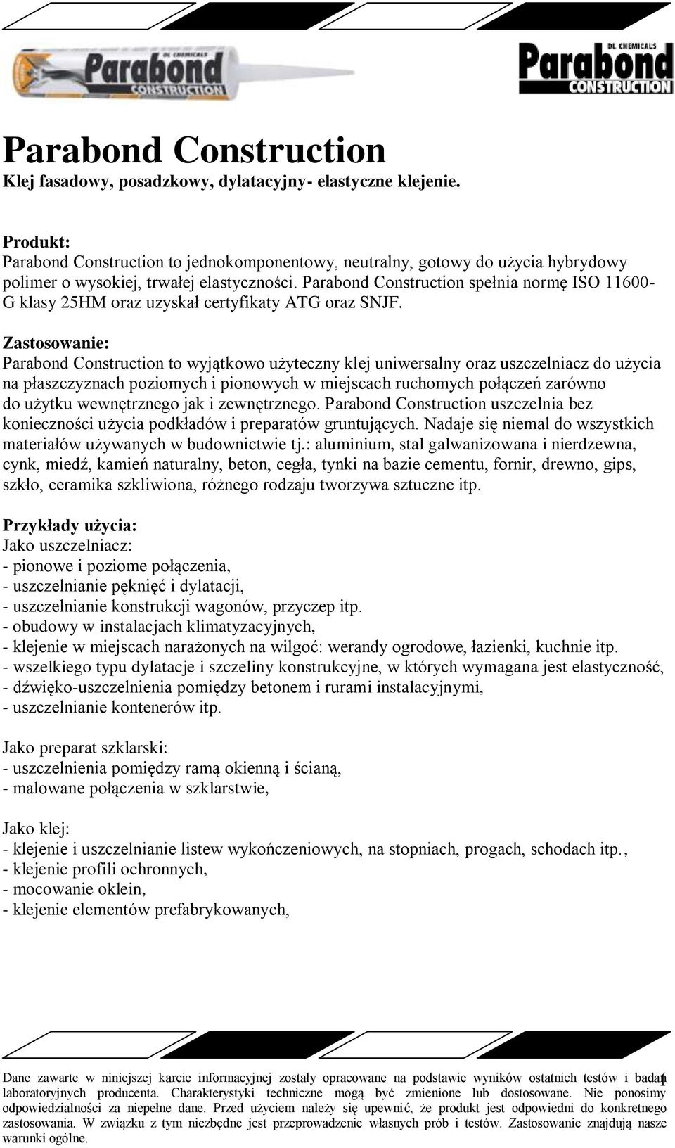 Parabond Construction spełnia normę ISO 11600- G klasy 25HM oraz uzyskał certyfikaty ATG oraz SNJF.