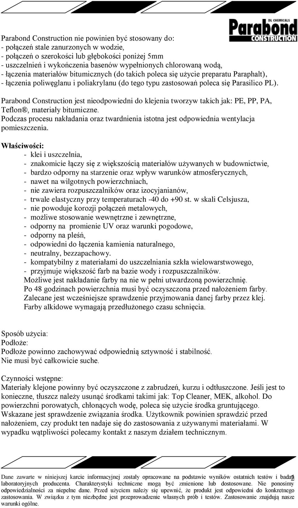 Parabond Construction jest nieodpowiedni do klejenia tworzyw takich jak: PE, PP, PA, Teflon, materiały bitumiczne.