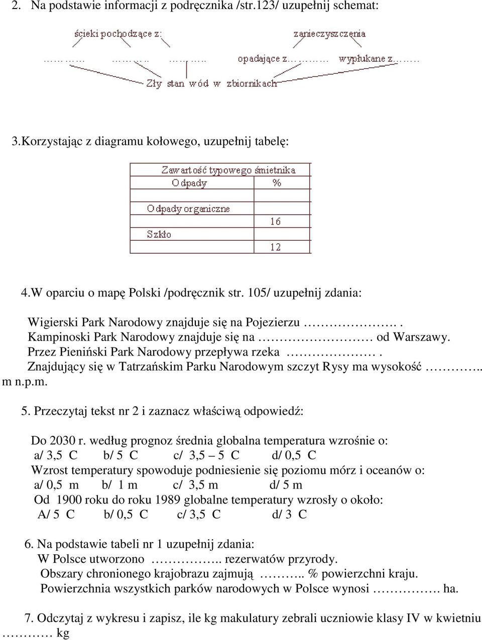 Znajdujący się w Tatrzańskim Parku Narodowym szczyt Rysy ma wysokość.. m n.p.m. 5. Przeczytaj tekst nr 2 i zaznacz właściwą odpowiedź: Do 2030 r.