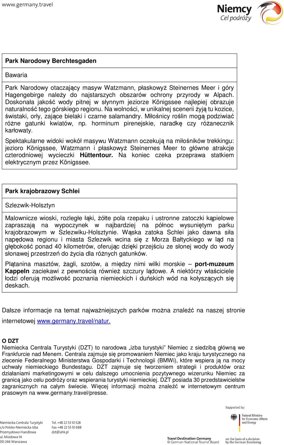 Na wolności, w unikalnej scenerii żyją tu kozice, świstaki, orły, zające bielaki i czarne salamandry. Miłośnicy roślin mogą podziwiać różne gatunki kwiatów, np.
