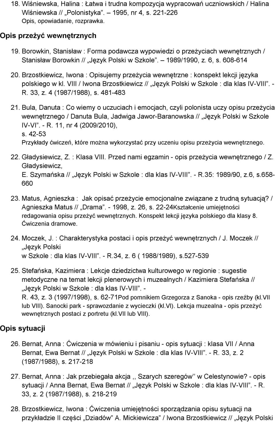 Brzostkiewicz, Iwona : Opisujemy przeżycia wewnętrzne : konspekt lekcji języka polskiego w kl. VIII / Iwona Brzostkiewicz // Język Polski w Szkole : dla klas IV-VIII. - R. 33, z. 4 (1987/1988), s.