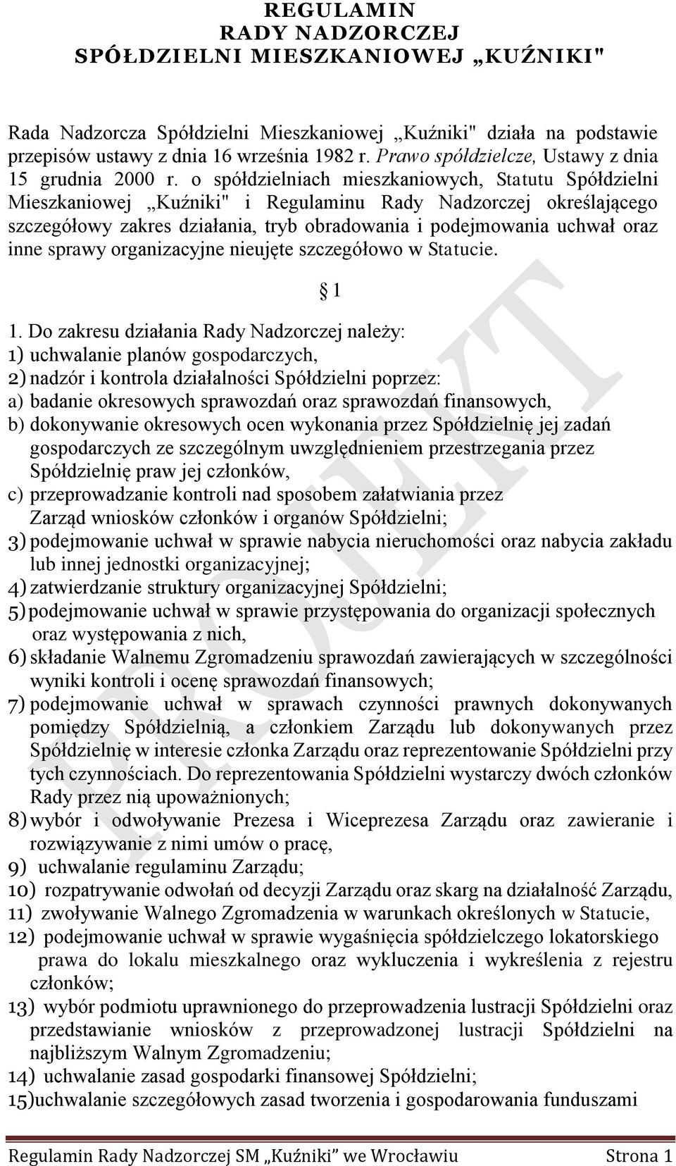 o spółdzielniach mieszkaniowych, Statutu Spółdzielni Mieszkaniowej Kuźniki" i Regulaminu Rady Nadzorczej określającego szczegółowy zakres działania, tryb obradowania i podejmowania uchwał oraz inne