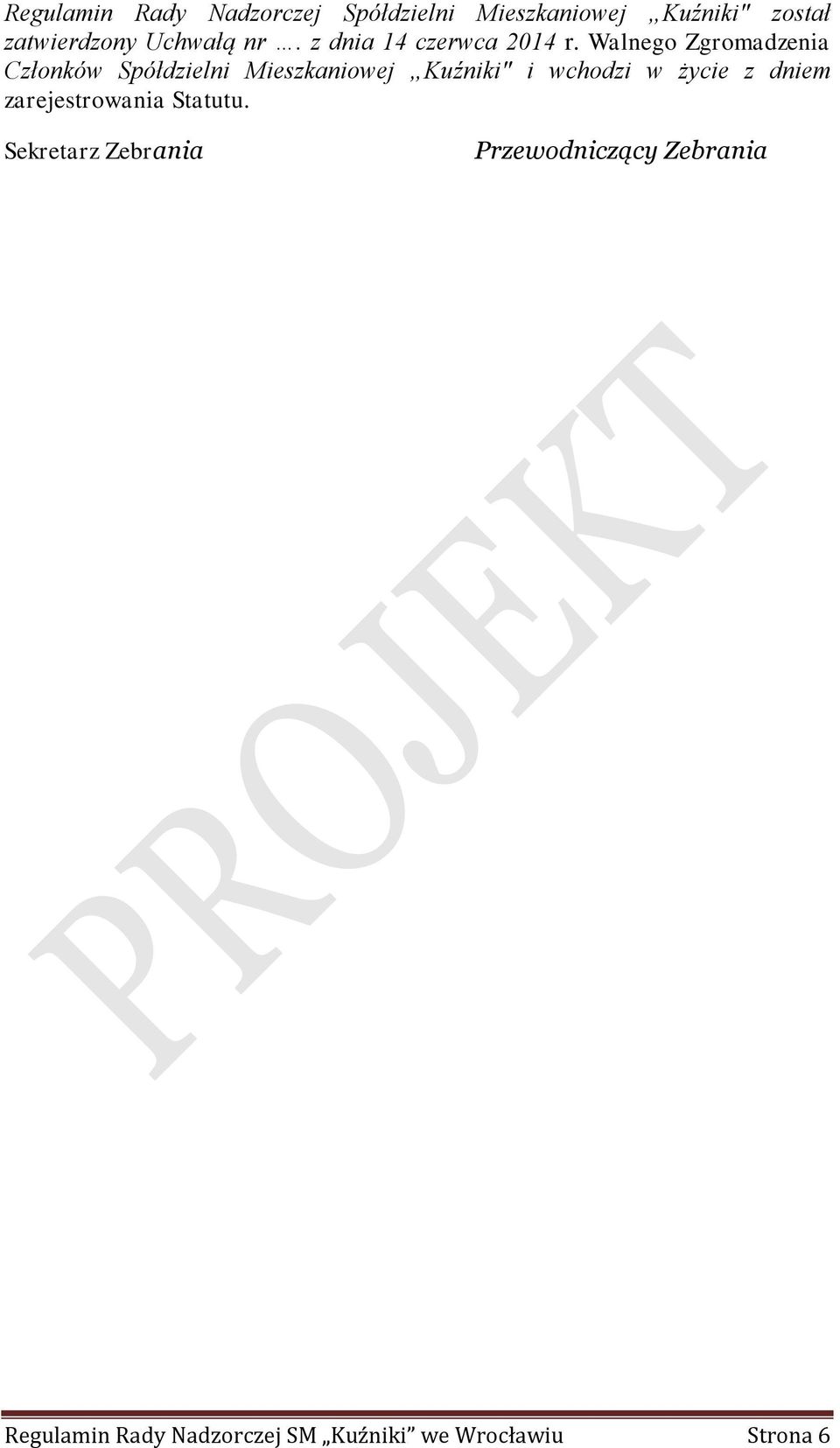 Walnego Zgromadzenia Członków Spółdzielni Mieszkaniowej Kuźniki" i wchodzi w życie