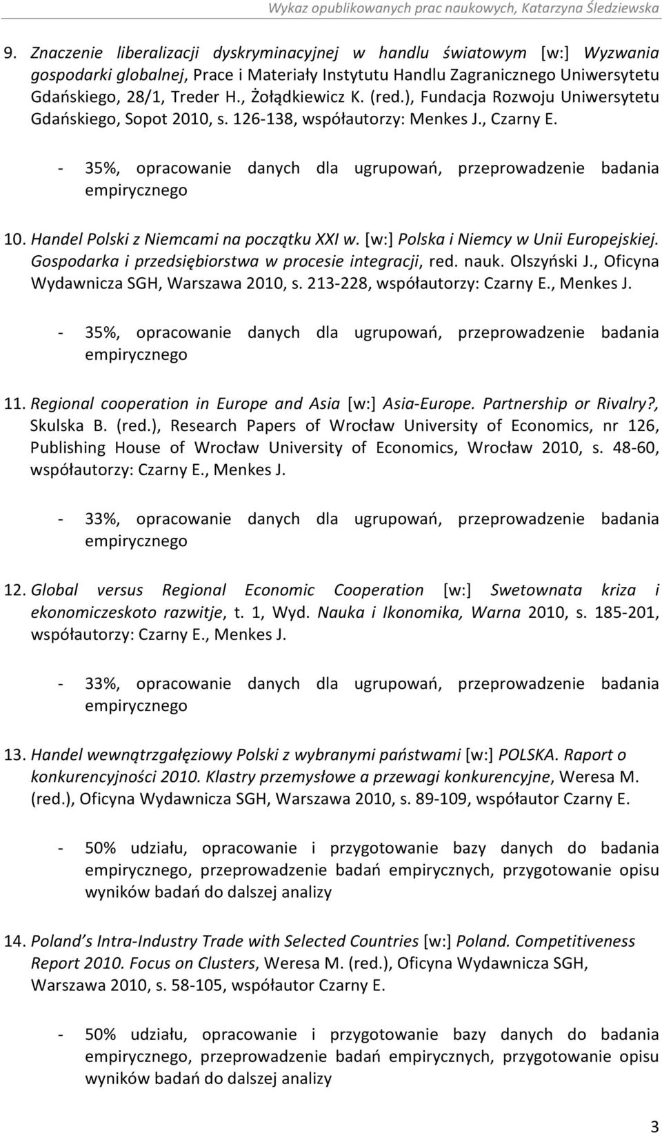 Handel Polski z Niemcami na początku XXI w. [w:] Polska i Niemcy w Unii Europejskiej. Gospodarka i przedsiębiorstwa w procesie integracji, red. nauk. Olszyński J.