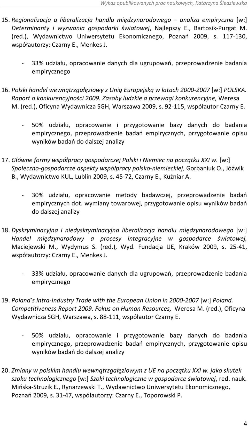 Polski handel wewnątrzgałęziowy z Unią Europejską w latach 2000-2007 [w:] POLSKA. Raport o konkurencyjności 2009. Zasoby ludzkie a przewagi konkurencyjne, Weresa M. (red.