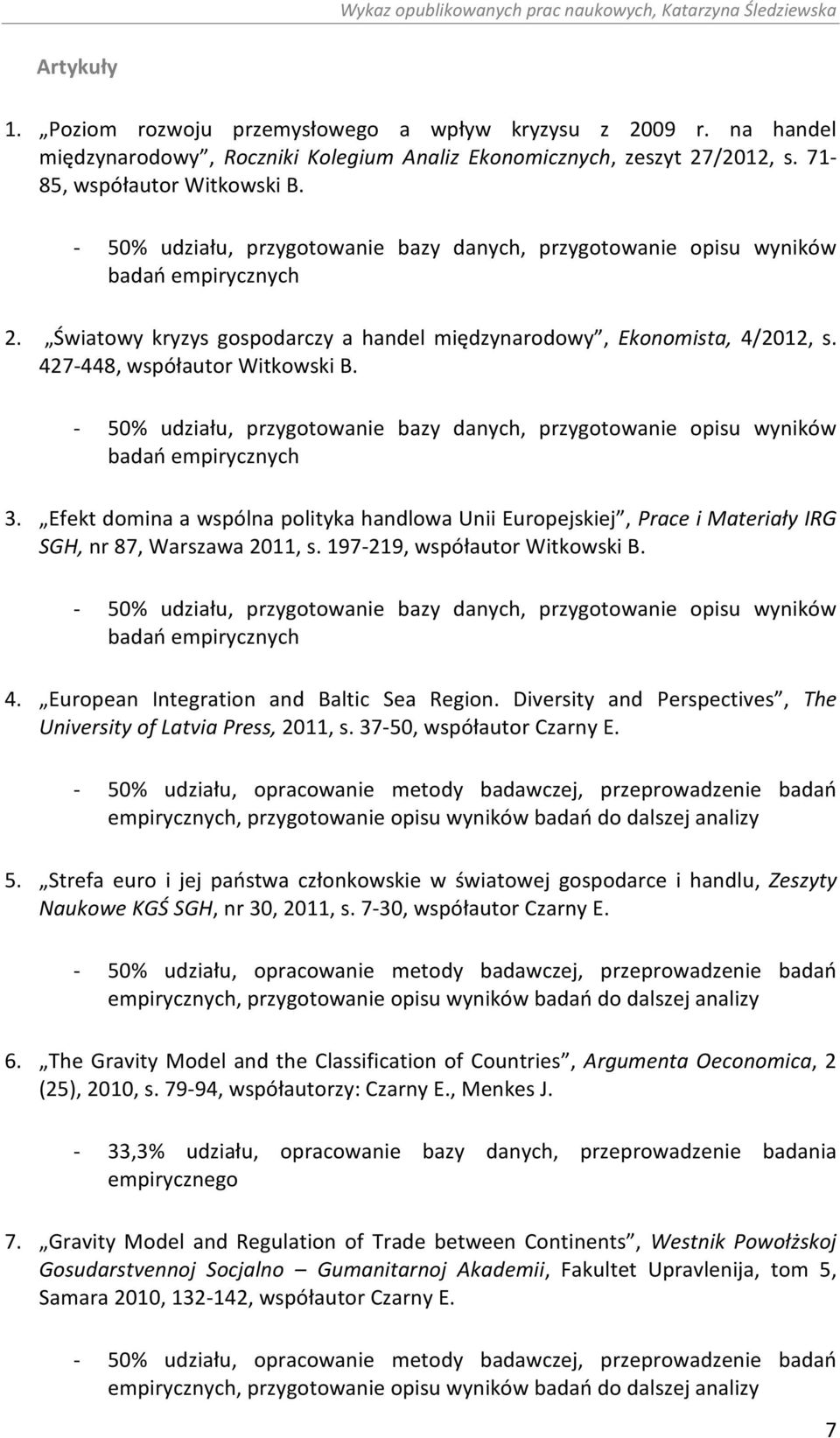 - 50% udziału, przygotowanie bazy danych, przygotowanie opisu wyników badań empirycznych 3.
