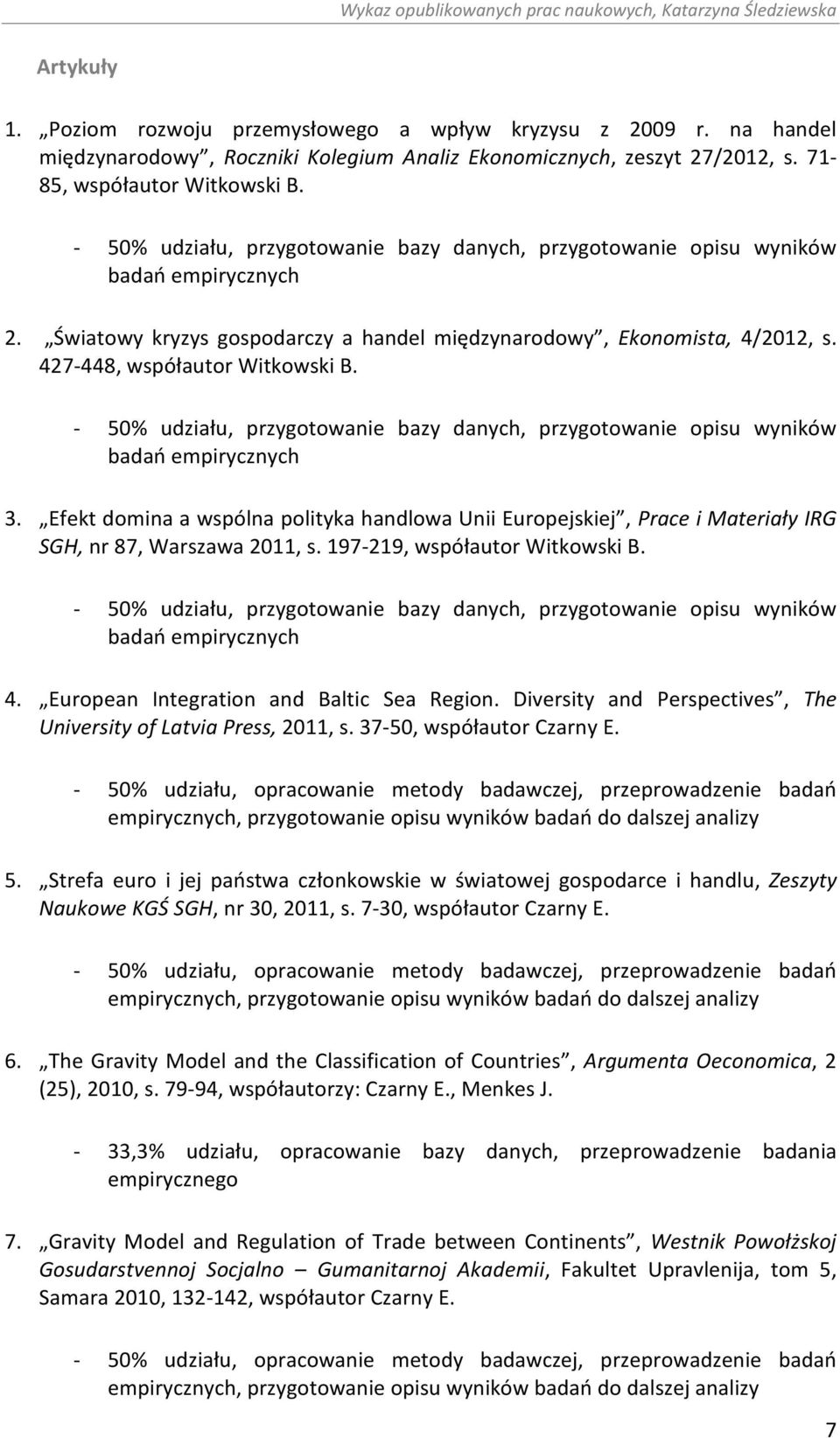 - 50% udziału, przygotowanie bazy danych, przygotowanie opisu wyników badań empirycznych 3.