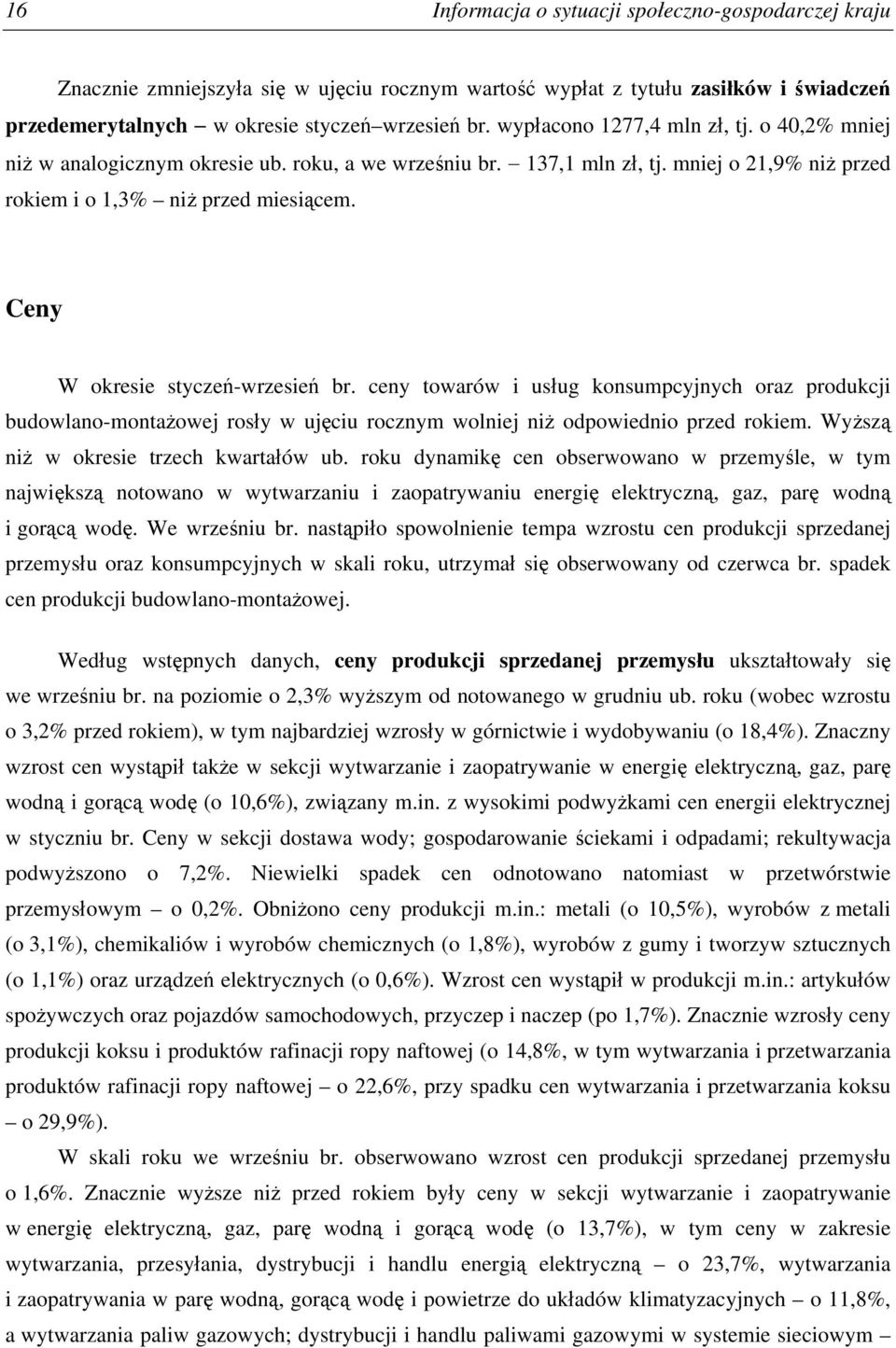 Ceny W okresie styczeń-wrzesień br. ceny towarów i usług konsumpcyjnych oraz produkcji budowlano-montażowej rosły w ujęciu rocznym wolniej niż odpowiednio przed rokiem.