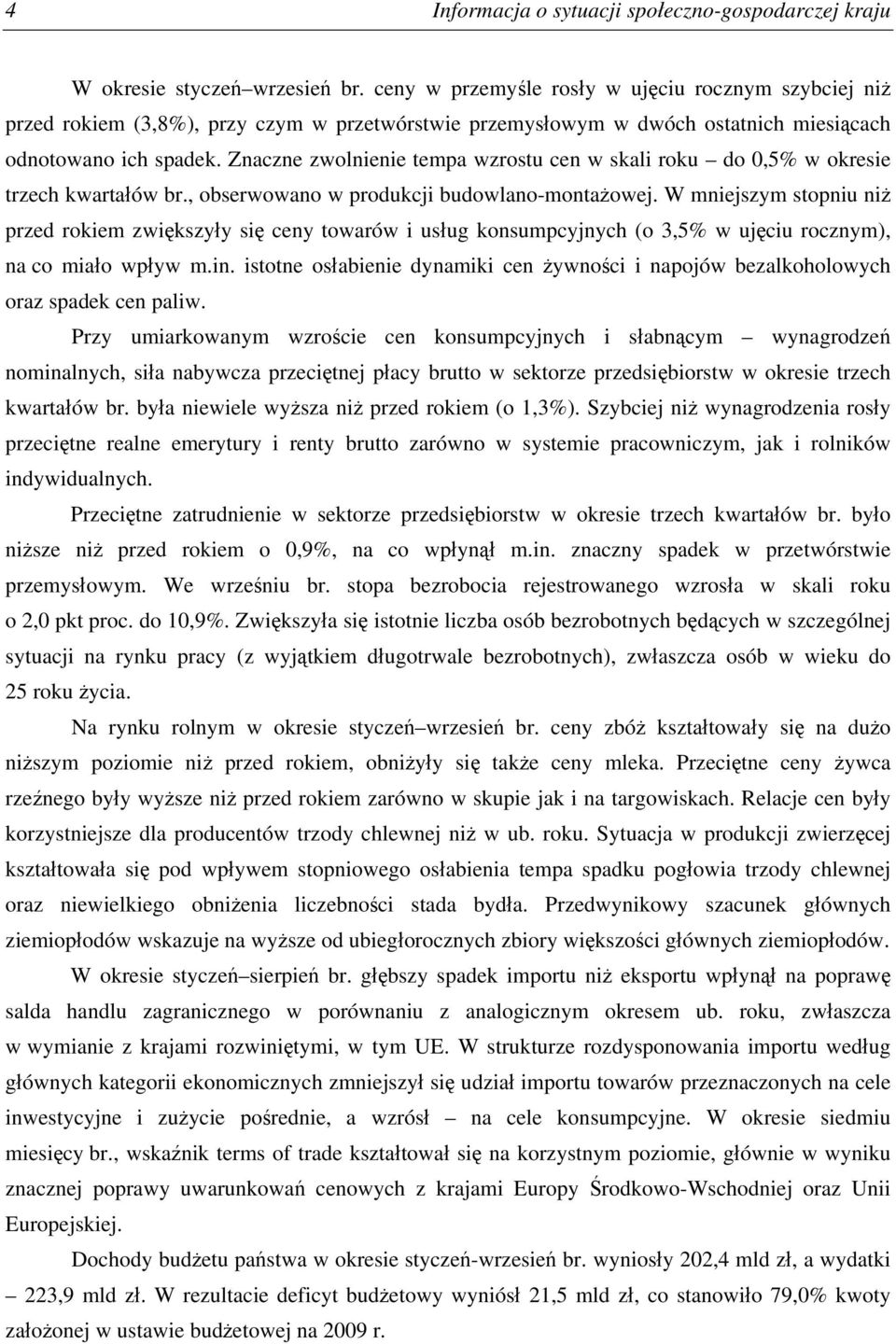 Znaczne zwolnienie tempa wzrostu cen w skali roku do 0,5% w okresie trzech kwartałów br., obserwowano w produkcji budowlano-montażowej.