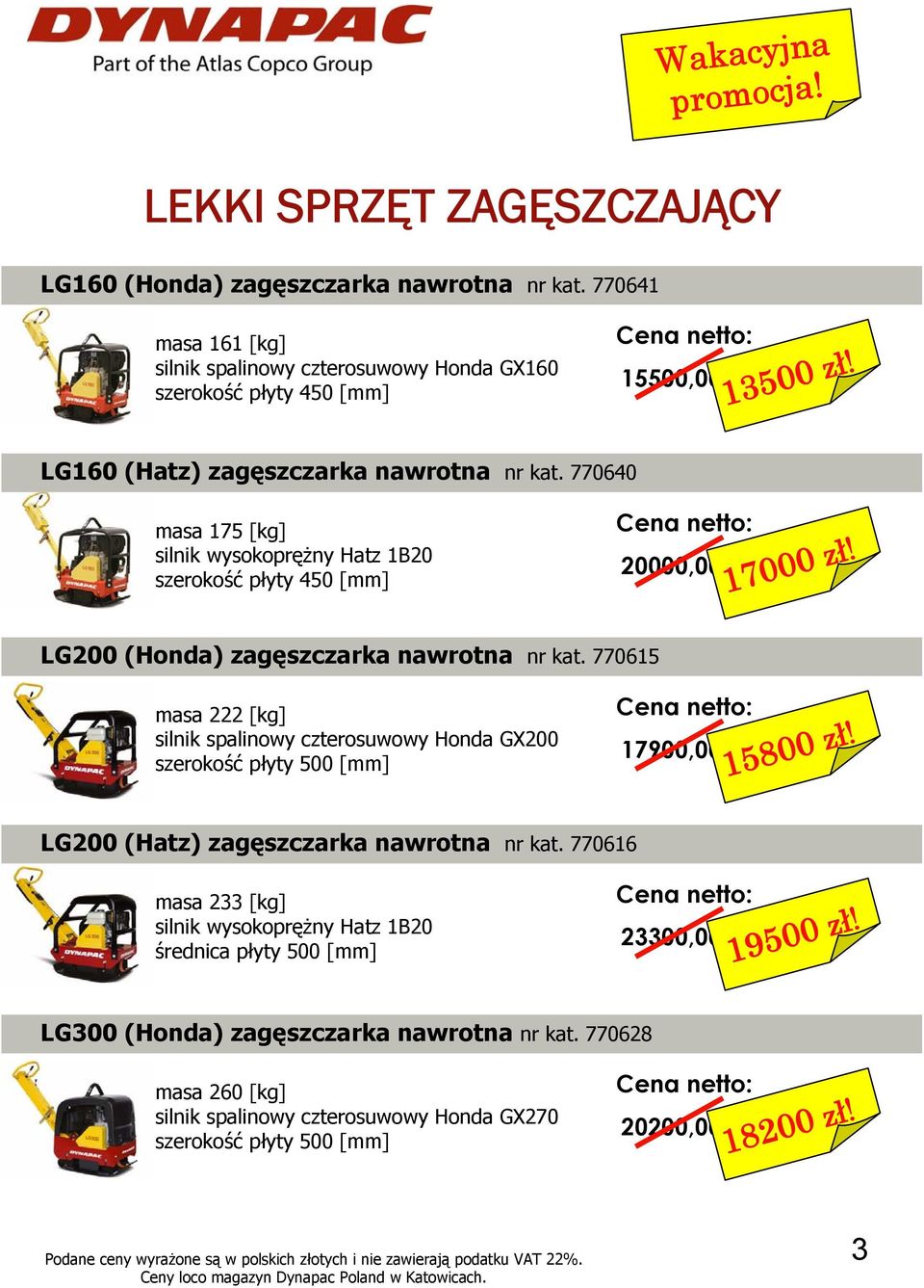 770615 masa 222 [kg] silnik spalinowy czterosuwowy Honda GX200 szerokość płyty 500 [mm] 17900,00 zł 15800 zł! LG200 (Hatz) zagęszczarka nawrotna nr kat.