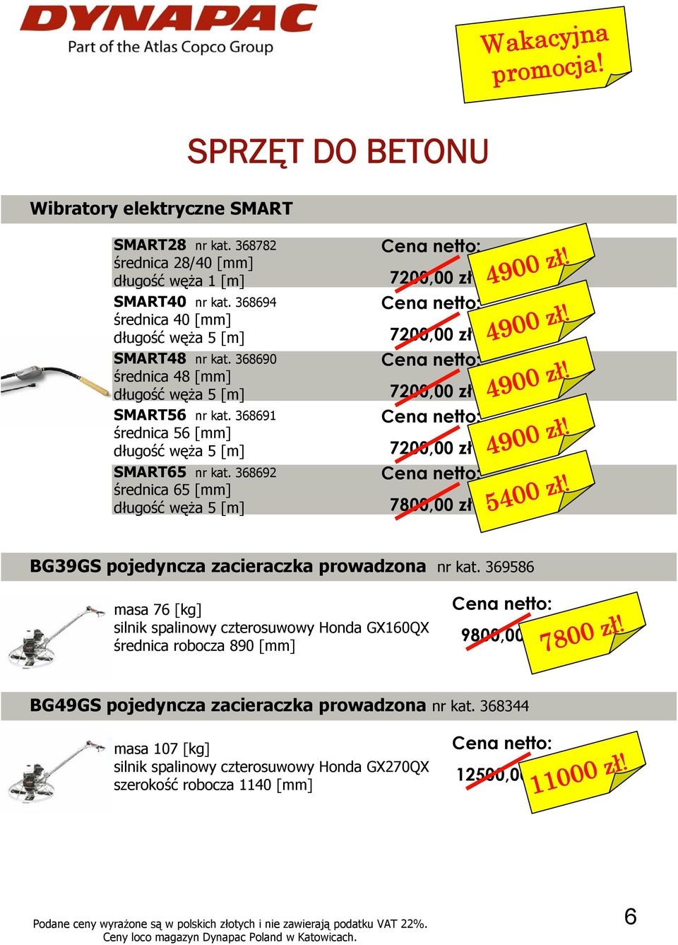 368692 średnica 65 [mm] długość węża 5 [m] 7200,00 zł 7200,00 zł 7200,00 zł 7200,00 zł 7800,00 zł 5400 zł! BG39GS pojedyncza zacieraczka prowadzona nr kat.