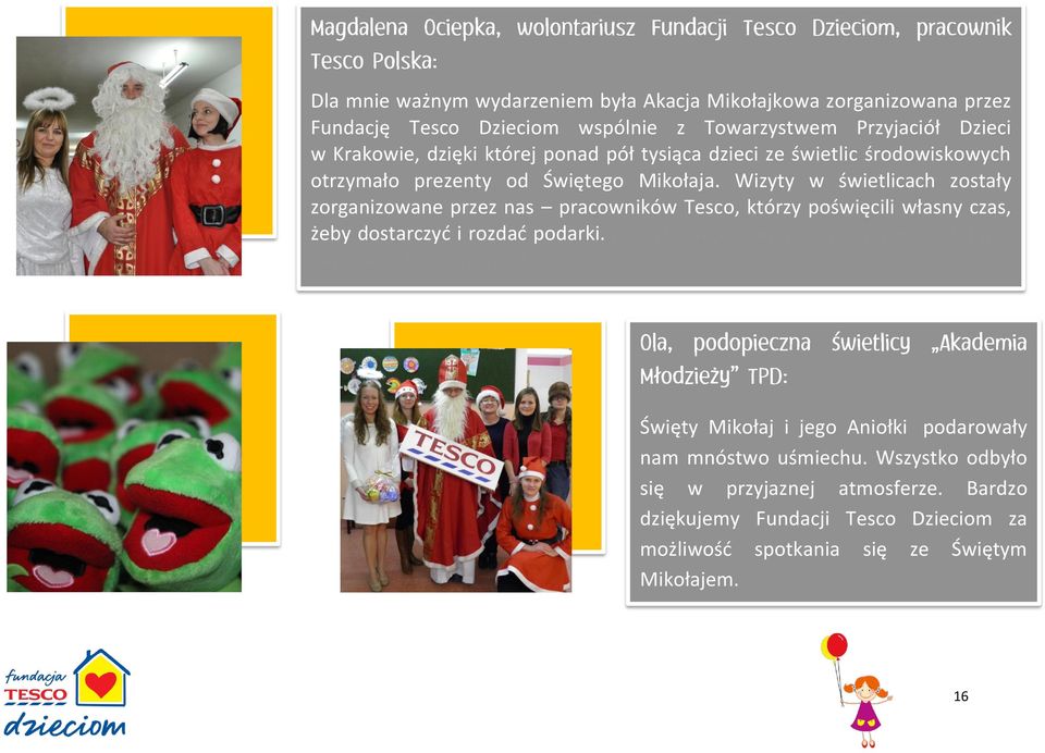Wizyty w świetlicach zostały zorganizowane przez nas pracowników Tesco, którzy poświęcili własny czas, żeby dostarczyć i rozdać podarki.