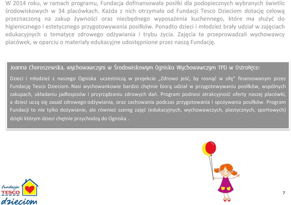 przygotowywania posiłków. Ponadto dzieci i młodzież brały udział w zajęciach edukacyjnych o tematyce zdrowego odżywiania i trybu życia.