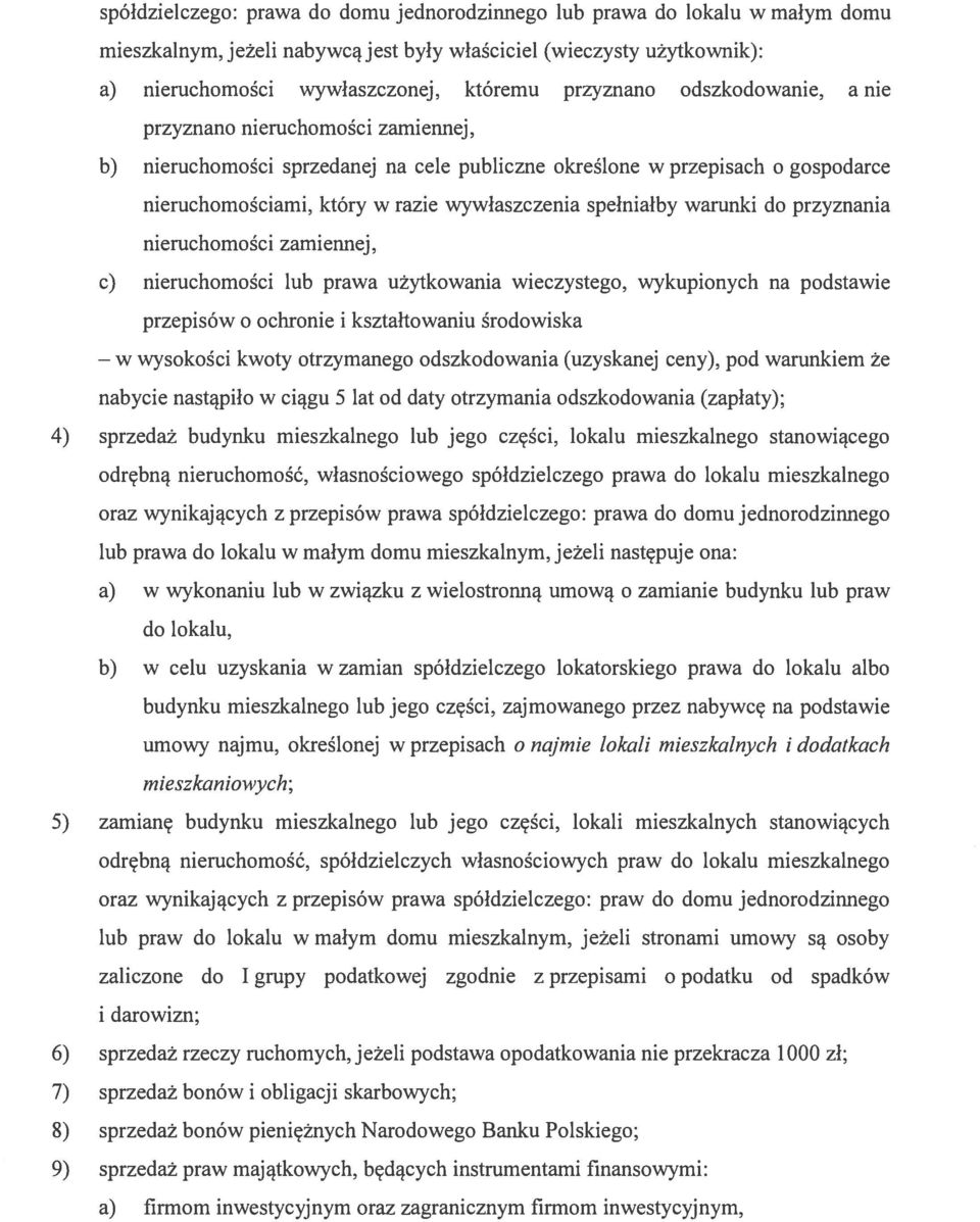 spełniałby warunki do przyznania nieruchomości zamiennej, c) nieruchomości lub prawa użytkowania wieczystego, wykupionych na podstawie przepisów o ochronie i kształtowaniu środowiska wysokości kwoty