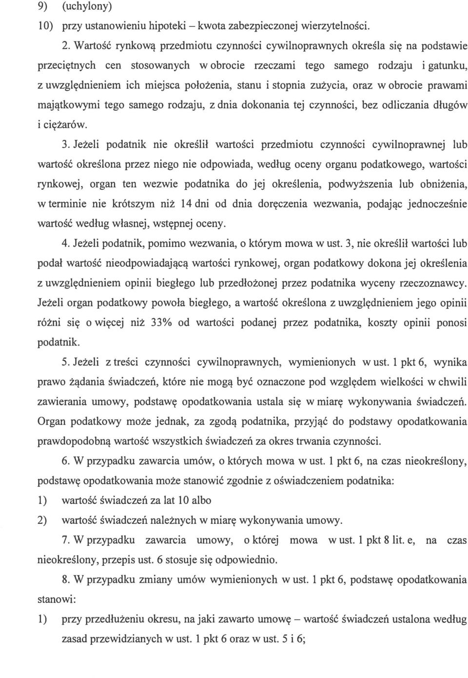 stanu i stopnia zużycia, oraz w obrocie prawami majątkowymi tego samego rodzaju, z dnia dokonania tej czynności, bez odliczania długów i ciężarów. 3.