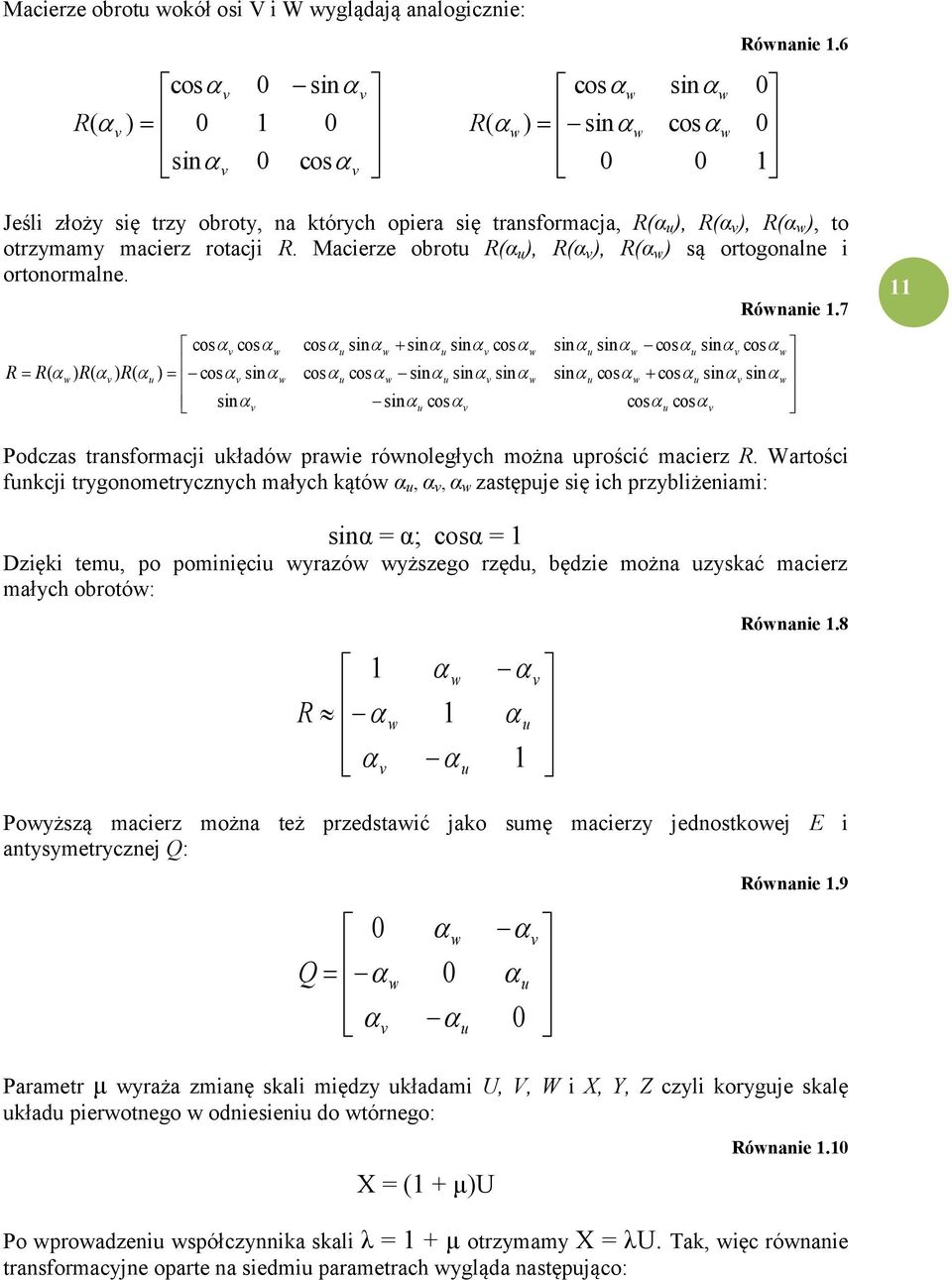 Macierze obrotu R(α u ), R(α v ), R(α w ) są ortogonalne i ortonormalne.