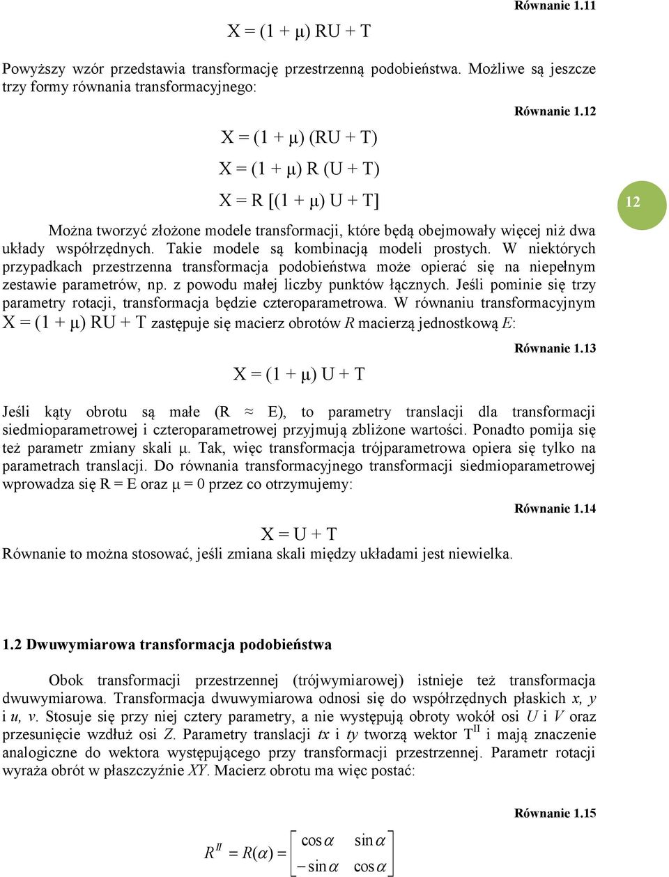 12 Można tworzyć złożone modele transformacji, które będą obejmowały więcej niż dwa układy współrzędnych. Takie modele są kombinacją modeli prostych.