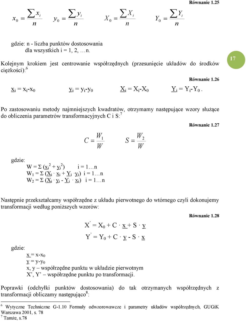 Po zastosowaniu metody najmniejszych kwadratów, otrzymamy następujące wzory służące do obliczenia parametrów transformacyjnych C i S: 7 Równanie 1.