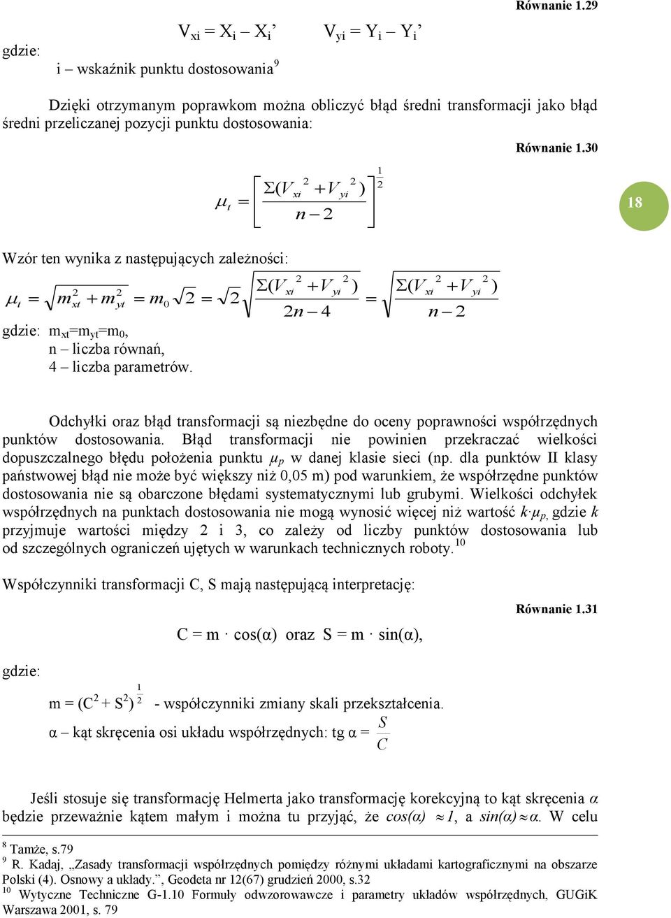 30 t ( V 2 xi V n 2 2 yi ) 1 2 18 Wzór ten wynika z następujących zależności: t m 2 xt m 2 yt m 0 2 gdzie: m xt =m yt =m 0, n liczba równań, 4 liczba parametrów.