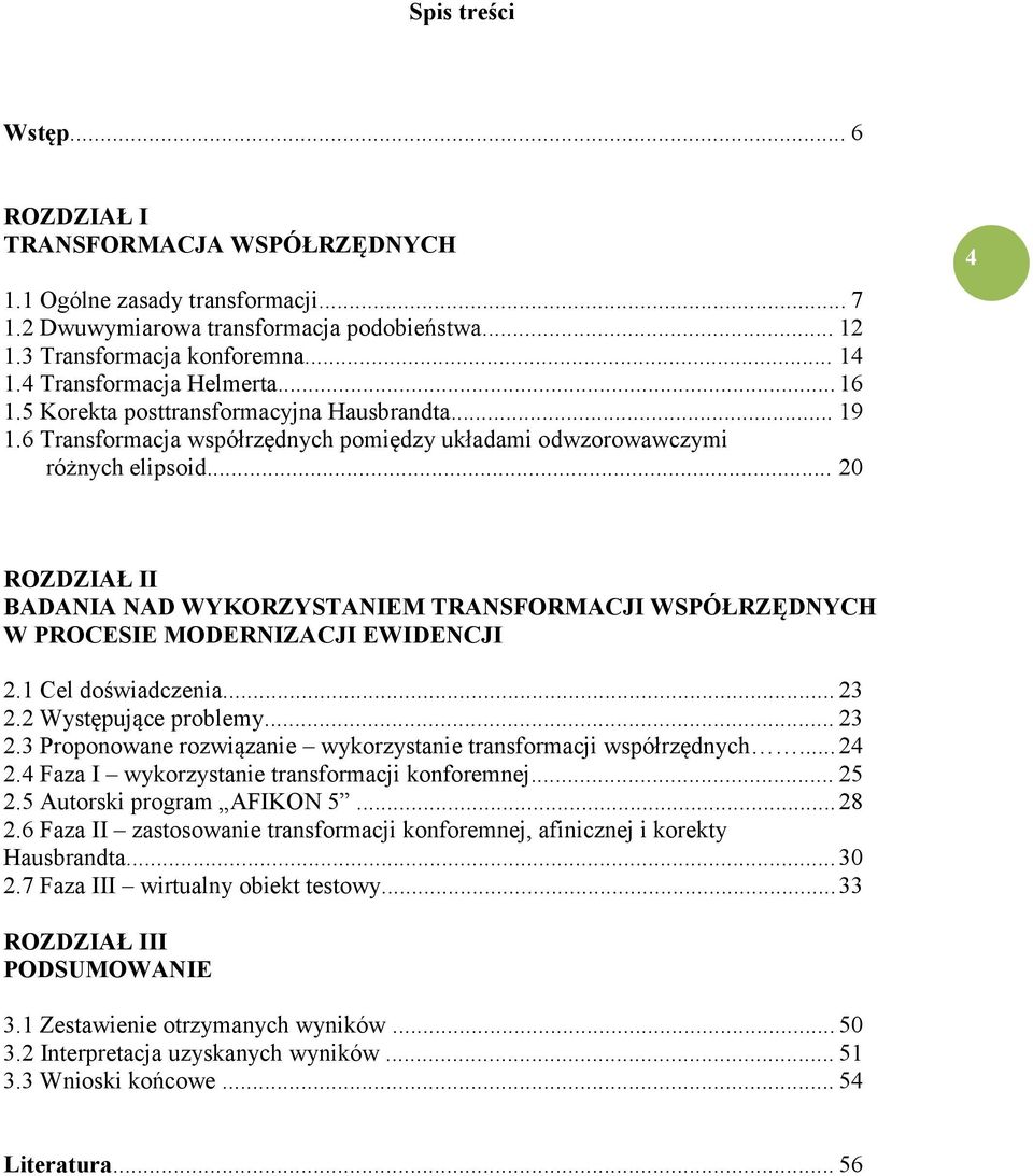 .. 20 4 ROZDZIAŁ II BADANIA NAD WYKORZYSTANIEM TRANSFORMACJI WSPÓŁRZĘDNYCH W PROCESIE MODERNIZACJI EWIDENCJI 2.1 Cel doświadczenia... 23 2.