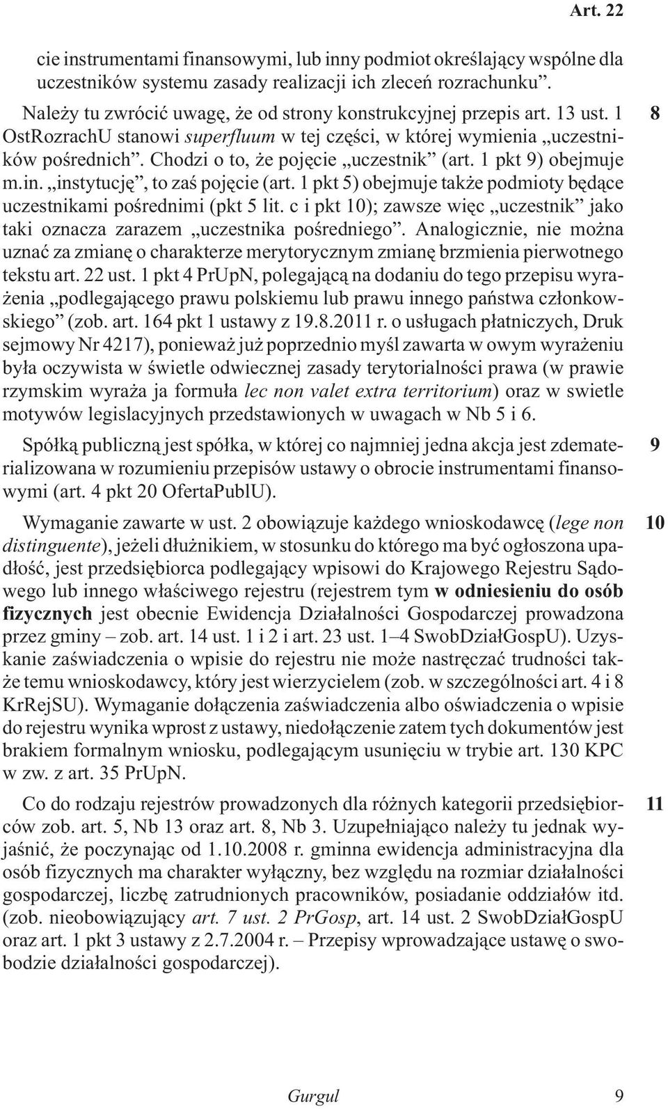 1 pkt 9) obejmuje m.in. instytucjê, to zaœ pojêcie (art. 1 pkt 5) obejmuje tak e podmioty bêd¹ce uczestnikami poœrednimi (pkt 5 lit.