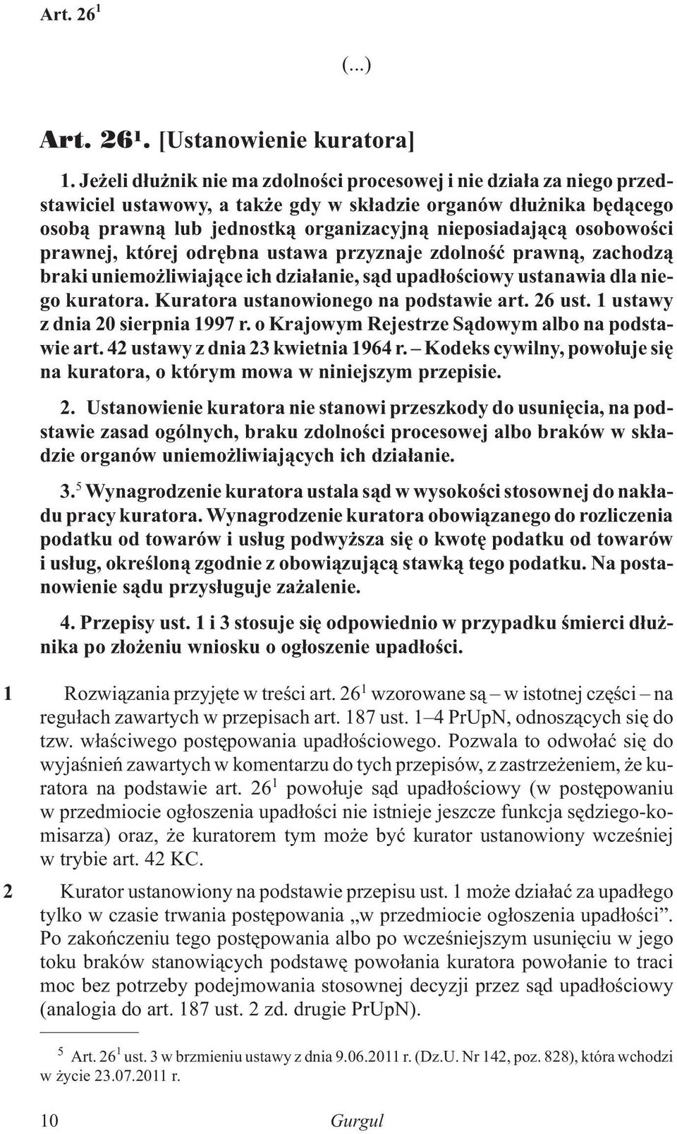osobowoœci prawnej, której odrêbna ustawa przyznaje zdolnoœæ prawn¹, zachodz¹ braki uniemo liwiaj¹ce ich dzia³anie, s¹d upad³oœciowy ustanawia dla niego kuratora.