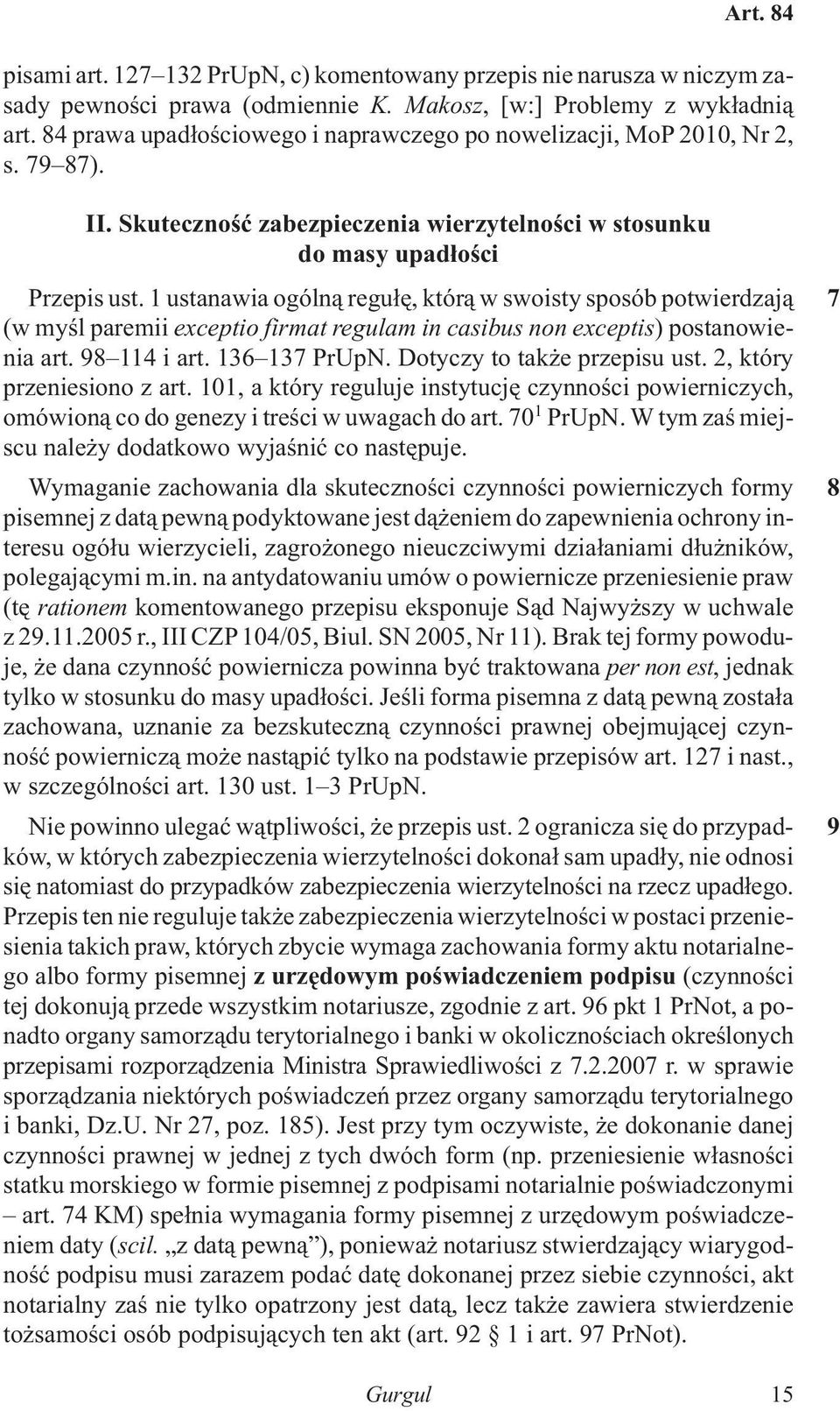 1 ustanawia ogóln¹ regu³ê, któr¹ w swoisty sposób potwierdzaj¹ (w myœl paremii exceptio firmat regulam in casibus non exceptis) postanowienia art. 98 114 i art. 136 137 PrUpN.