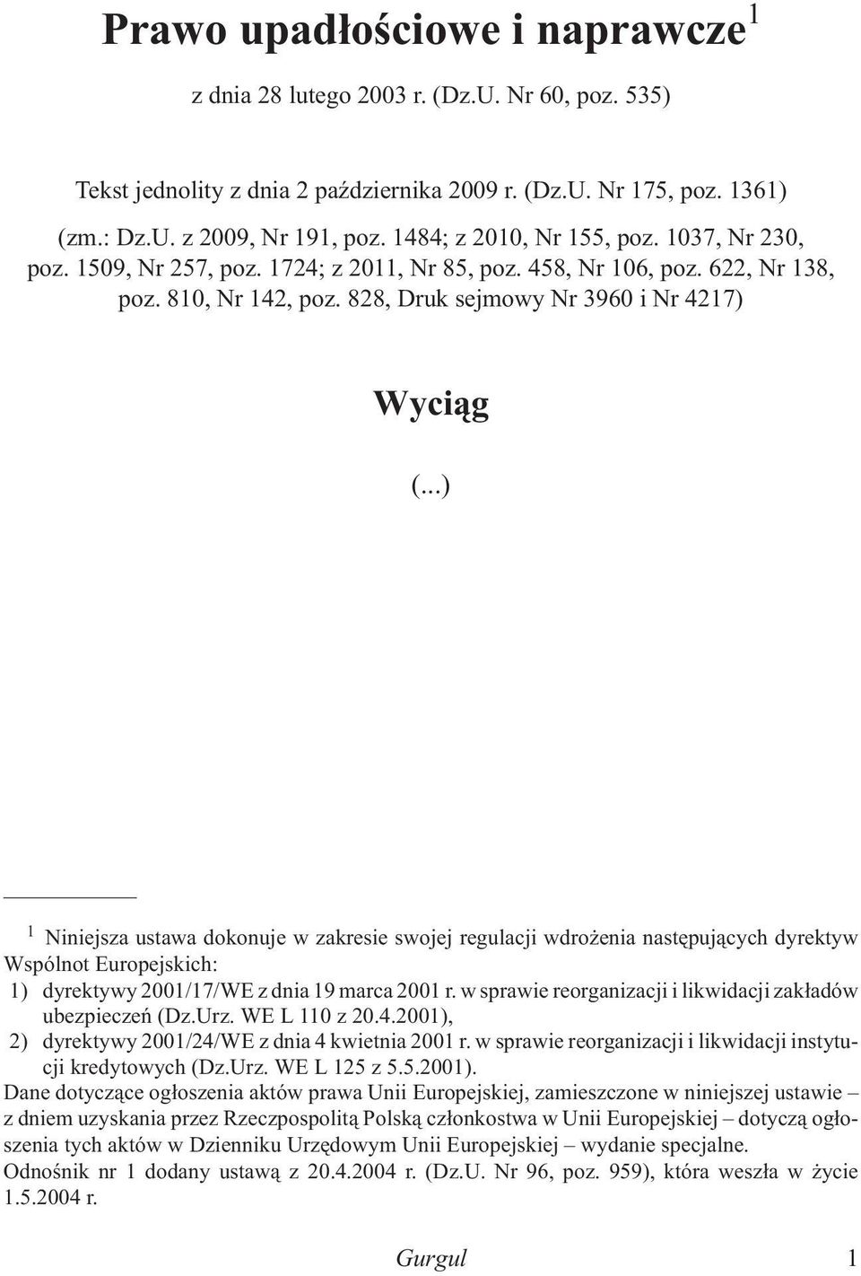 ..) 1 Niniejsza ustawa dokonuje w zakresie swojej regulacji wdro enia nastêpuj¹cych dyrektyw Wspólnot Europejskich: 1) dyrektywy 2001/17/WE z dnia 19 marca 2001 r.