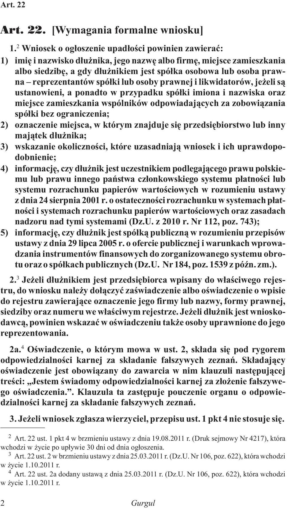 reprezentantów spó³ki lub osoby prawnej i likwidatorów, je eli s¹ ustanowieni, a ponadto w przypadku spó³ki imiona i nazwiska oraz miejsce zamieszkania wspólników odpowiadaj¹cych za zobowi¹zania