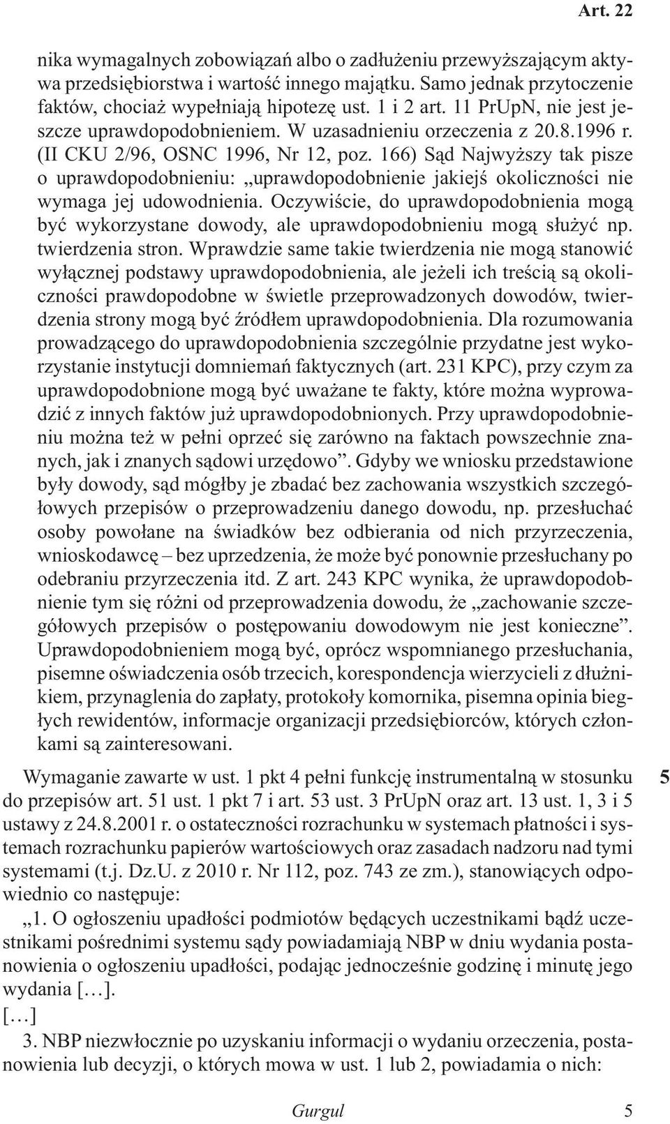 166) S¹d Najwy szy tak pisze o uprawdopodobnieniu: uprawdopodobnienie jakiejœ okolicznoœci nie wymaga jej udowodnienia.