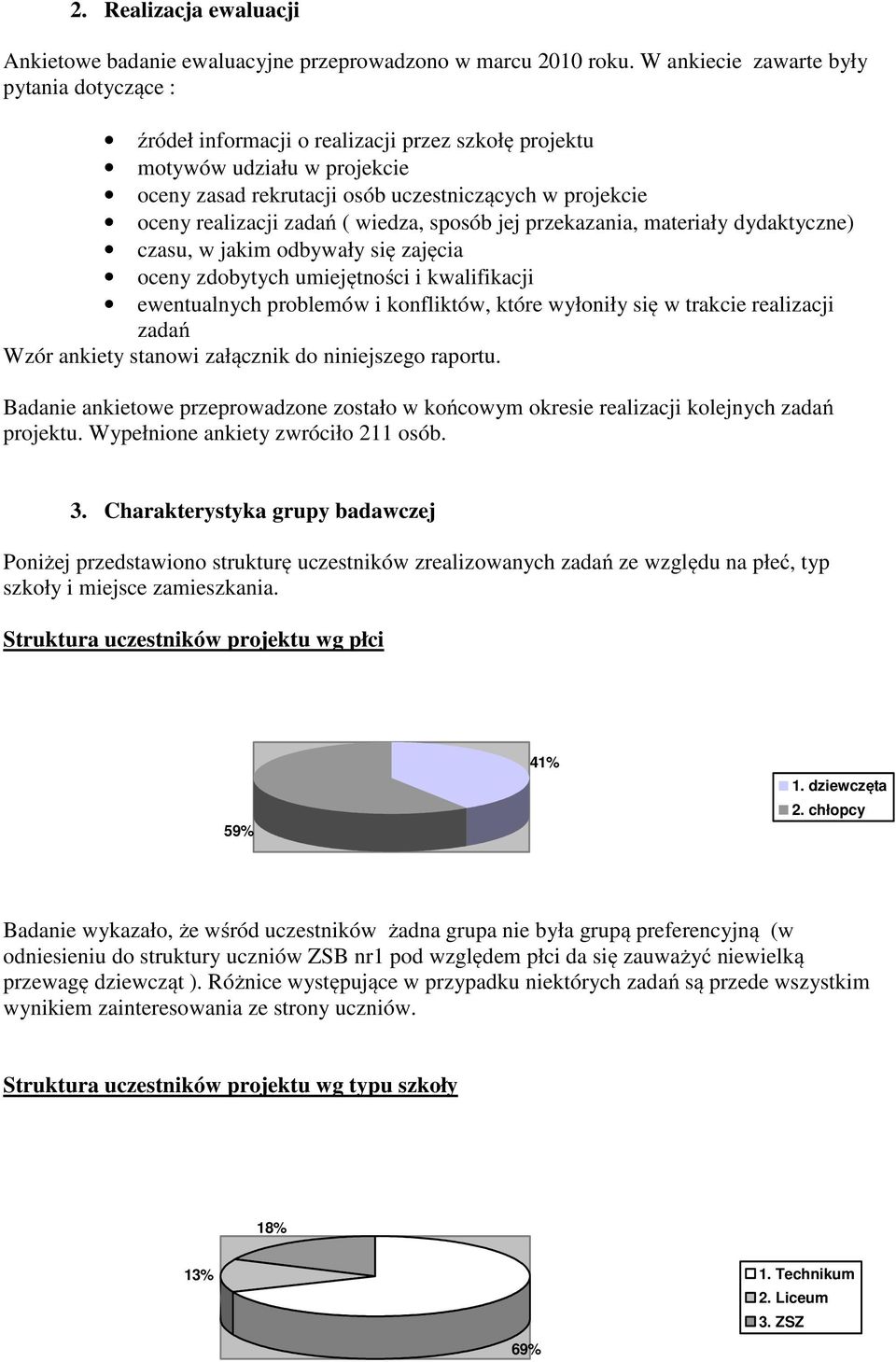 zadań ( wiedza, sposób jej przekazania, materiały dydaktyczne) czasu, w jakim odbywały się zajęcia oceny zdobytych umiejętności i kwalifikacji ewentualnych problemów i konfliktów, które wyłoniły się