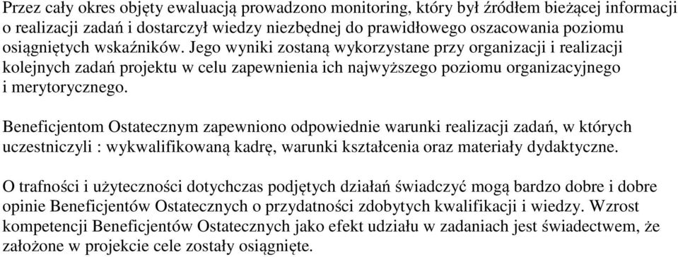 Beneficjentom Ostatecznym zapewniono odpowiednie warunki realizacji zadań, w których uczestniczyli : wykwalifikowaną kadrę, warunki kształcenia oraz materiały dydaktyczne.