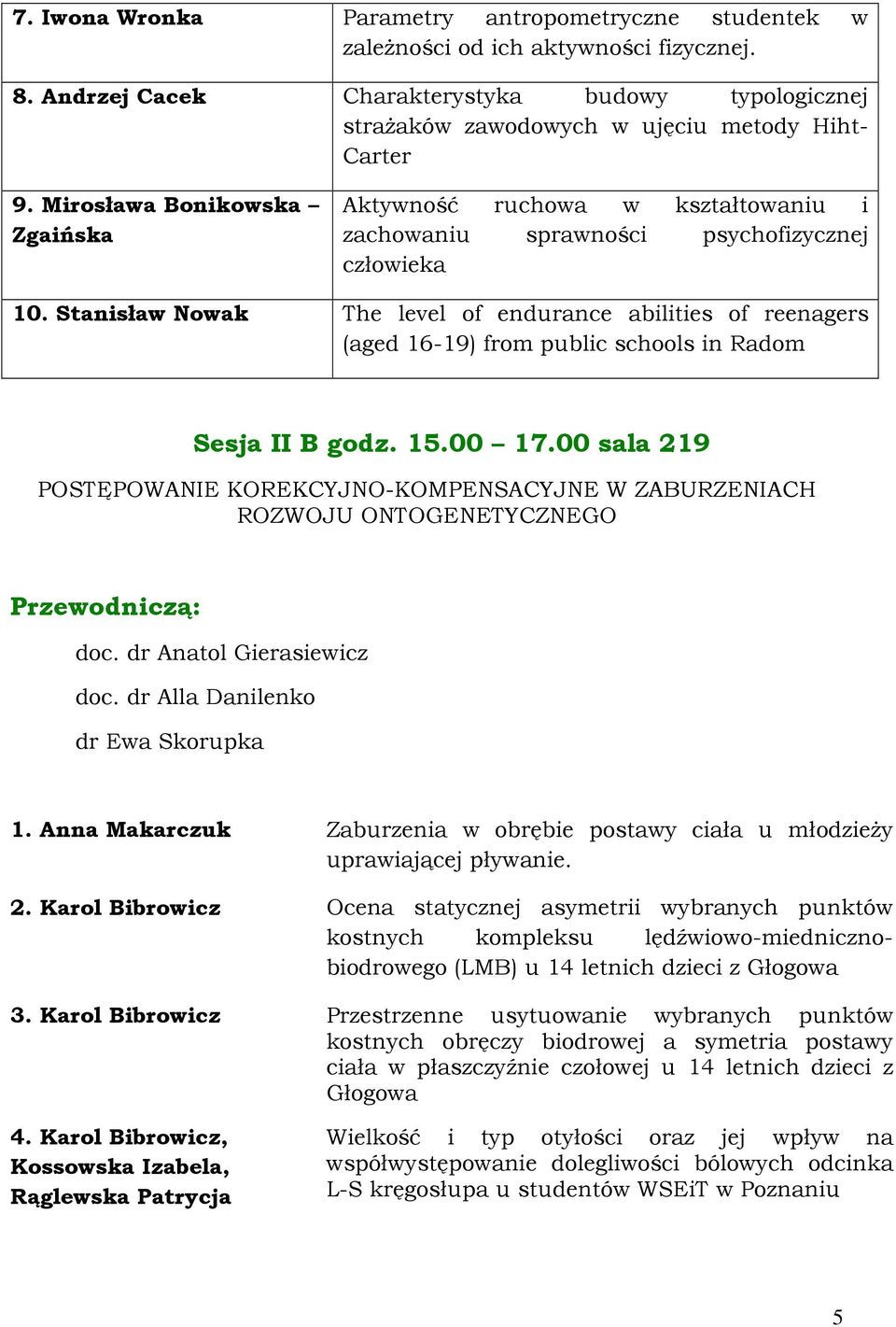 Mirosława Bonikowska Zgaińska Aktywność ruchowa w kształtowaniu i zachowaniu sprawności psychofizycznej człowieka 10.