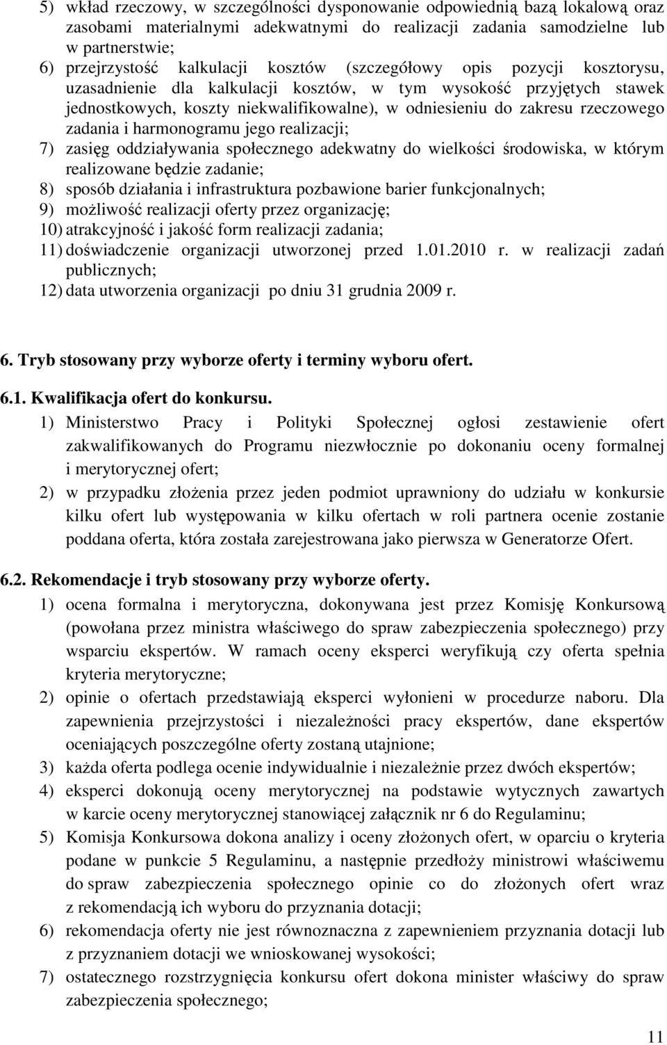 zadania i harmonogramu jego realizacji; 7) zasięg oddziaływania społecznego adekwatny do wielkości środowiska, w którym realizowane będzie zadanie; 8) sposób działania i infrastruktura pozbawione