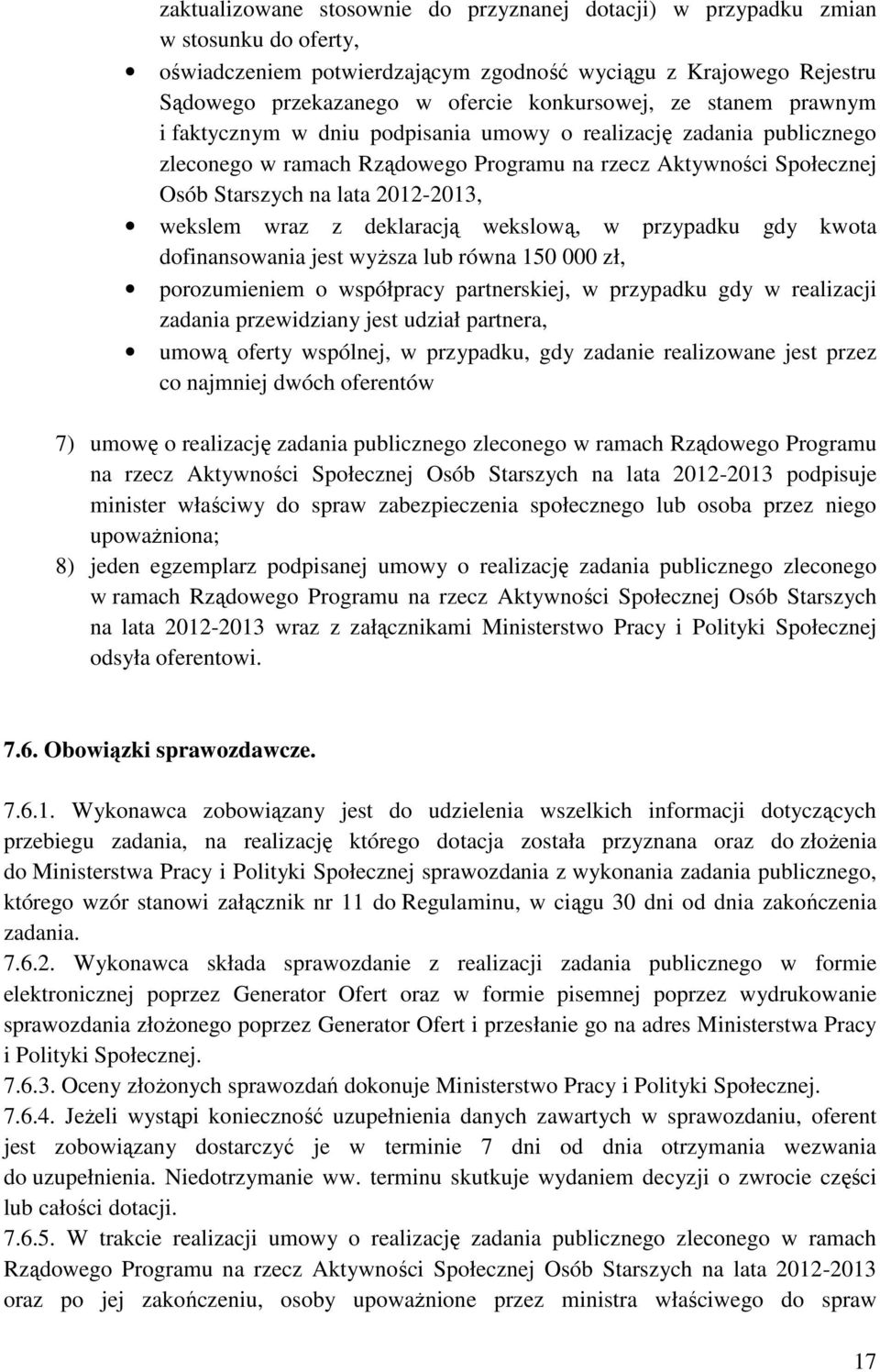 2012-2013, wekslem wraz z deklaracją wekslową, w przypadku gdy kwota dofinansowania jest wyższa lub równa 150 000 zł, porozumieniem o współpracy partnerskiej, w przypadku gdy w realizacji zadania